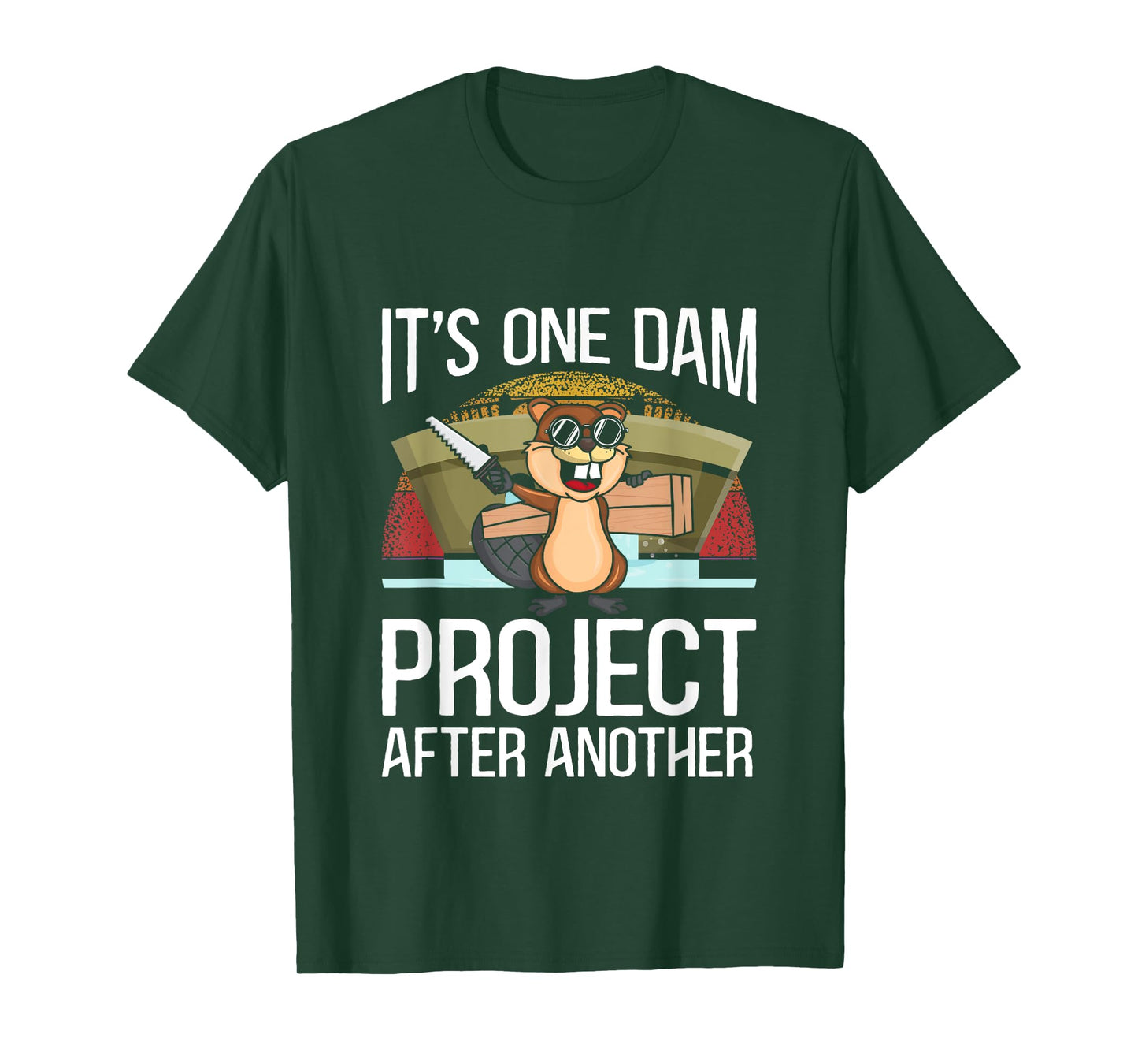 It's One Dam Project After Another for Beaver Lover T-Shirt