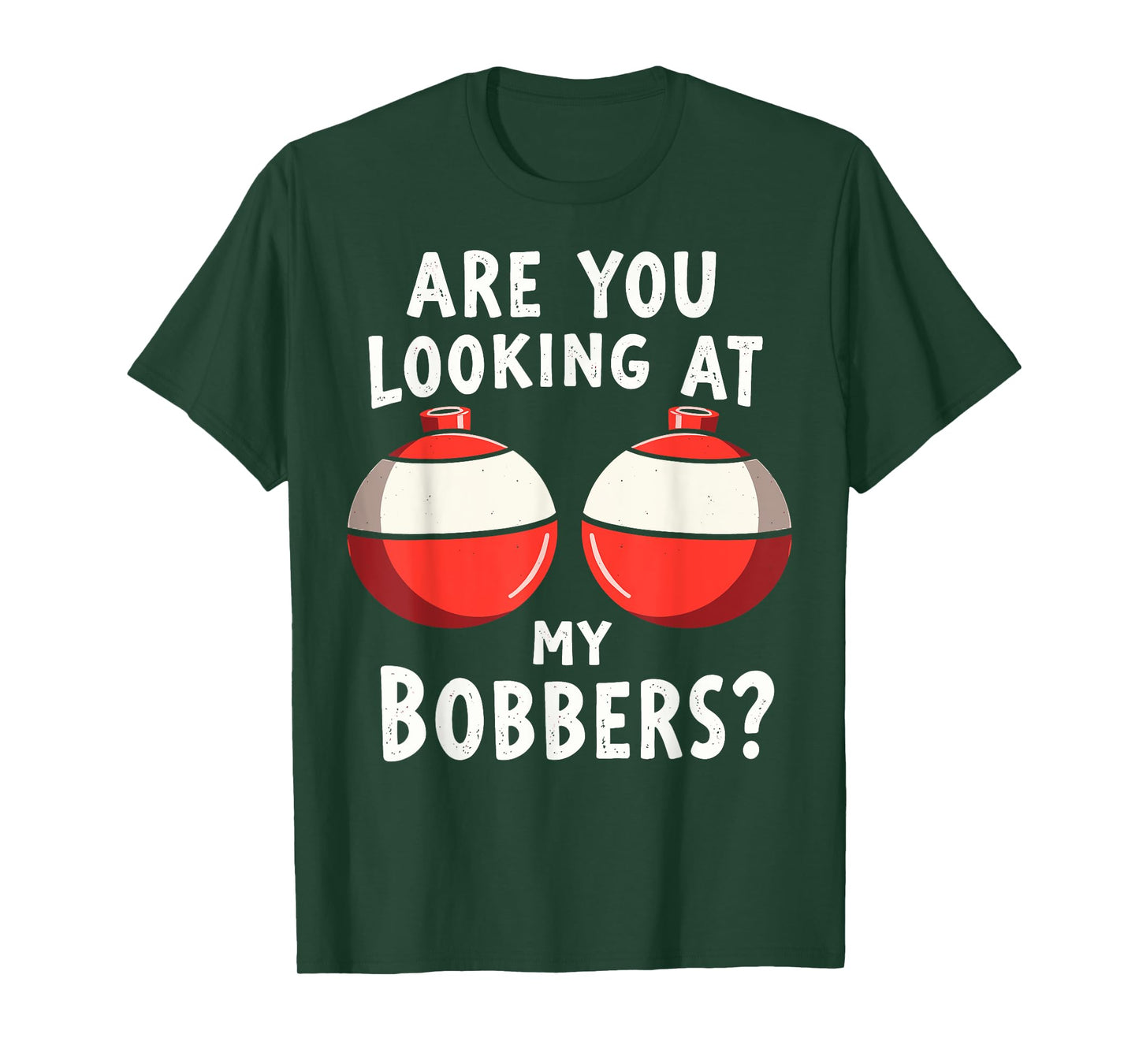 Are You Looking at My Bobbers Fishing Fisherman Angler Joke T-Shirt