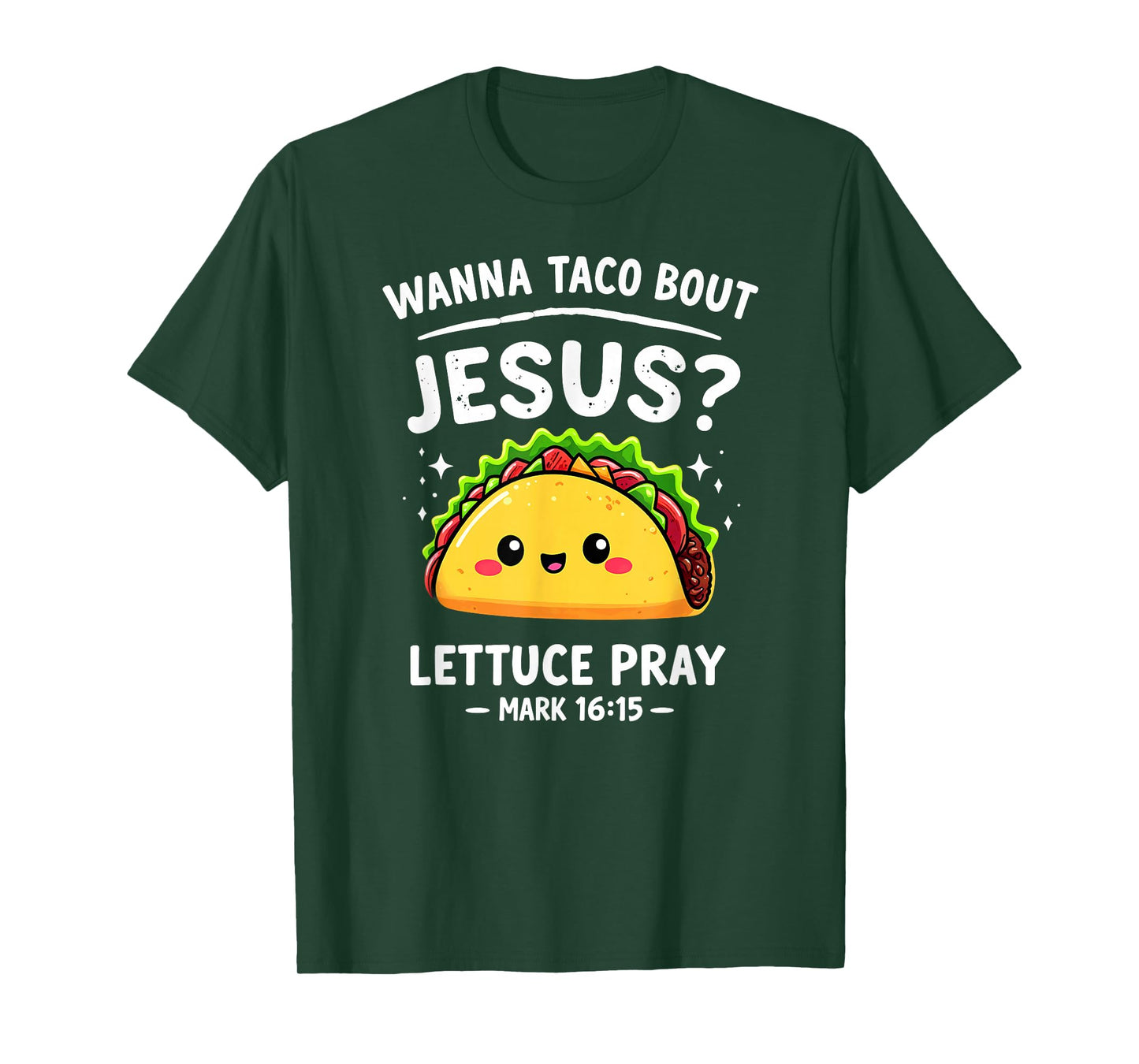 Wanna Taco Bout Jesus Lettuce Pray Mark 16:15 Verse T-Shirt