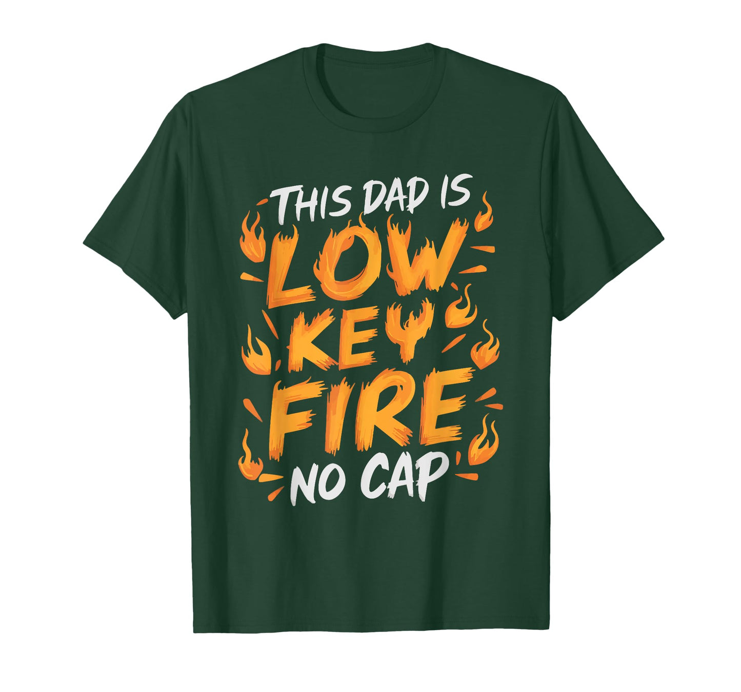 This Dad Is Low Key Fire No Cap T-Shirt