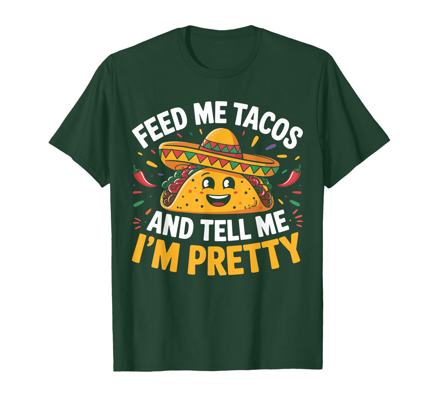 Feed Me Tacos And Tell Me I'm Pretty Cinco de Mayo Mexican T-Shirt