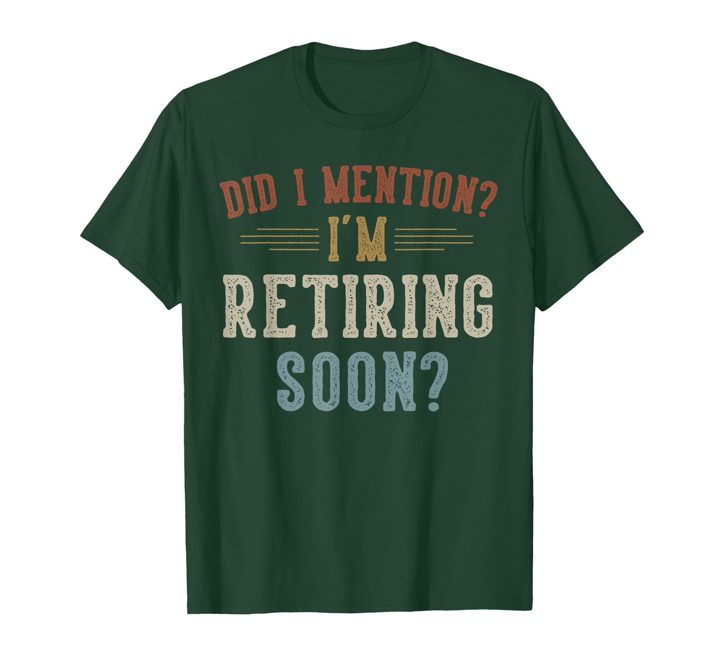 Did I Mention I'm Retiring Soon Retirement Gifts Retired T-Shirt