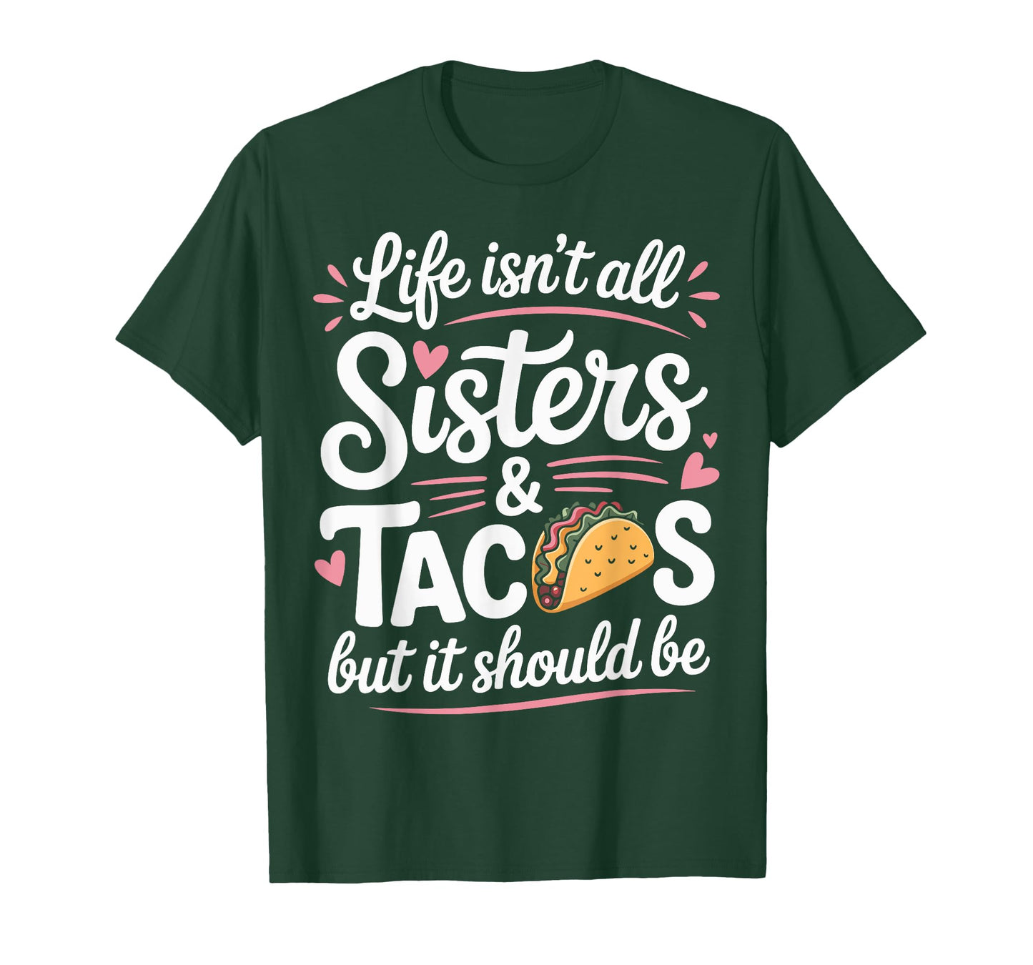 Life Isn't All Sisters and Tacos Sibling Funny Sister T-Shirt