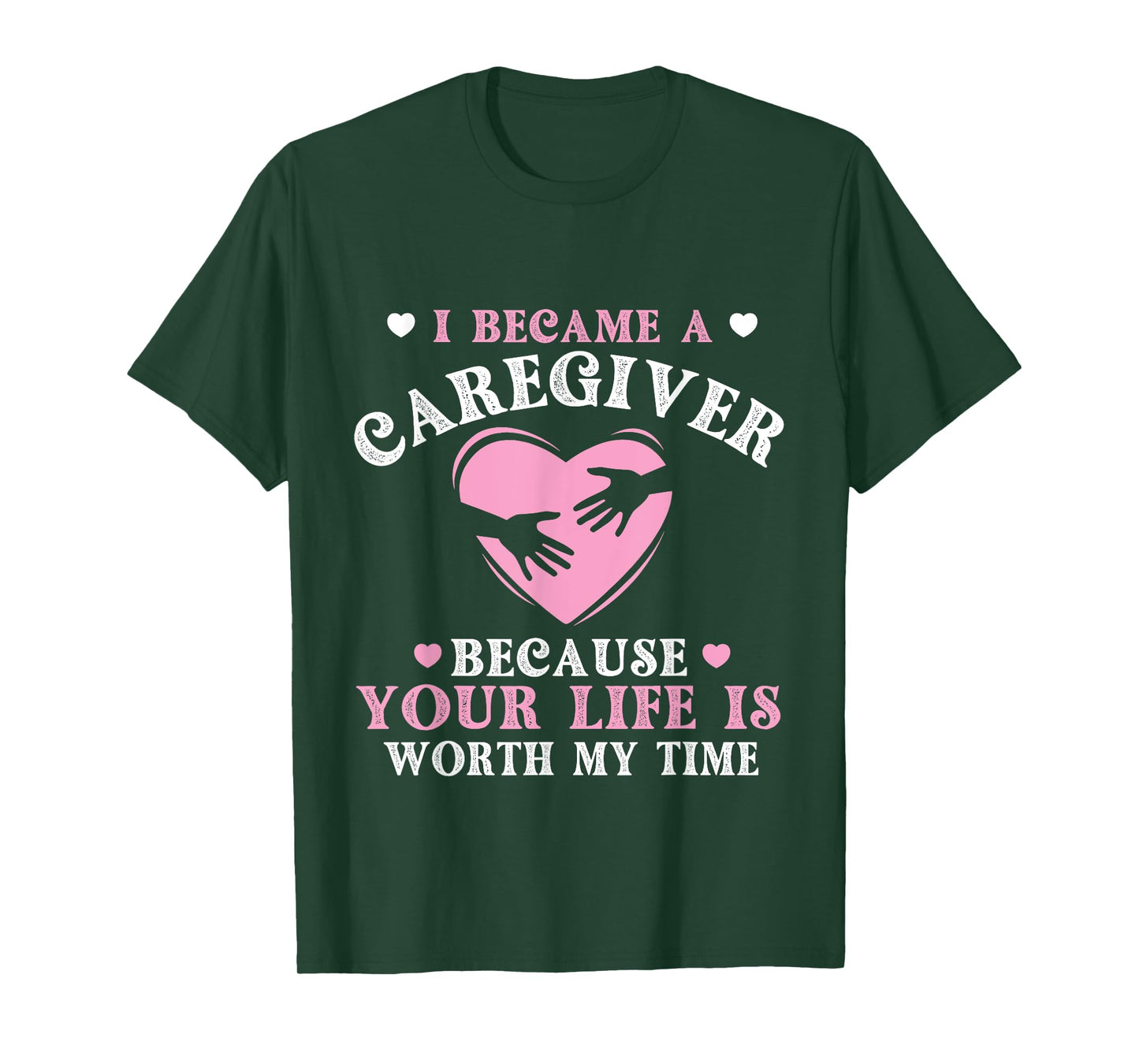 I Became A Caregiver Because Your Life Is Worth My Time T-Shirt