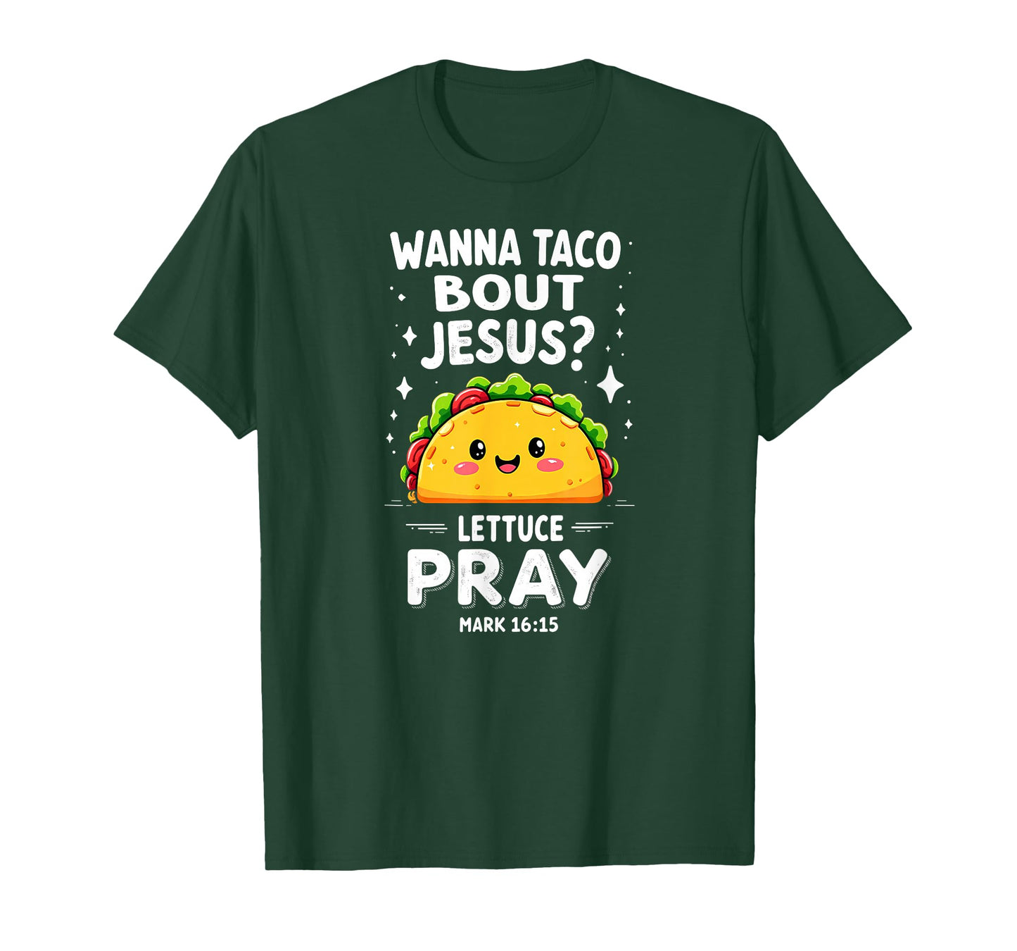 Wanna Taco Bout Jesus Lettuce Pray Mark 16:15 Verse T-Shirt