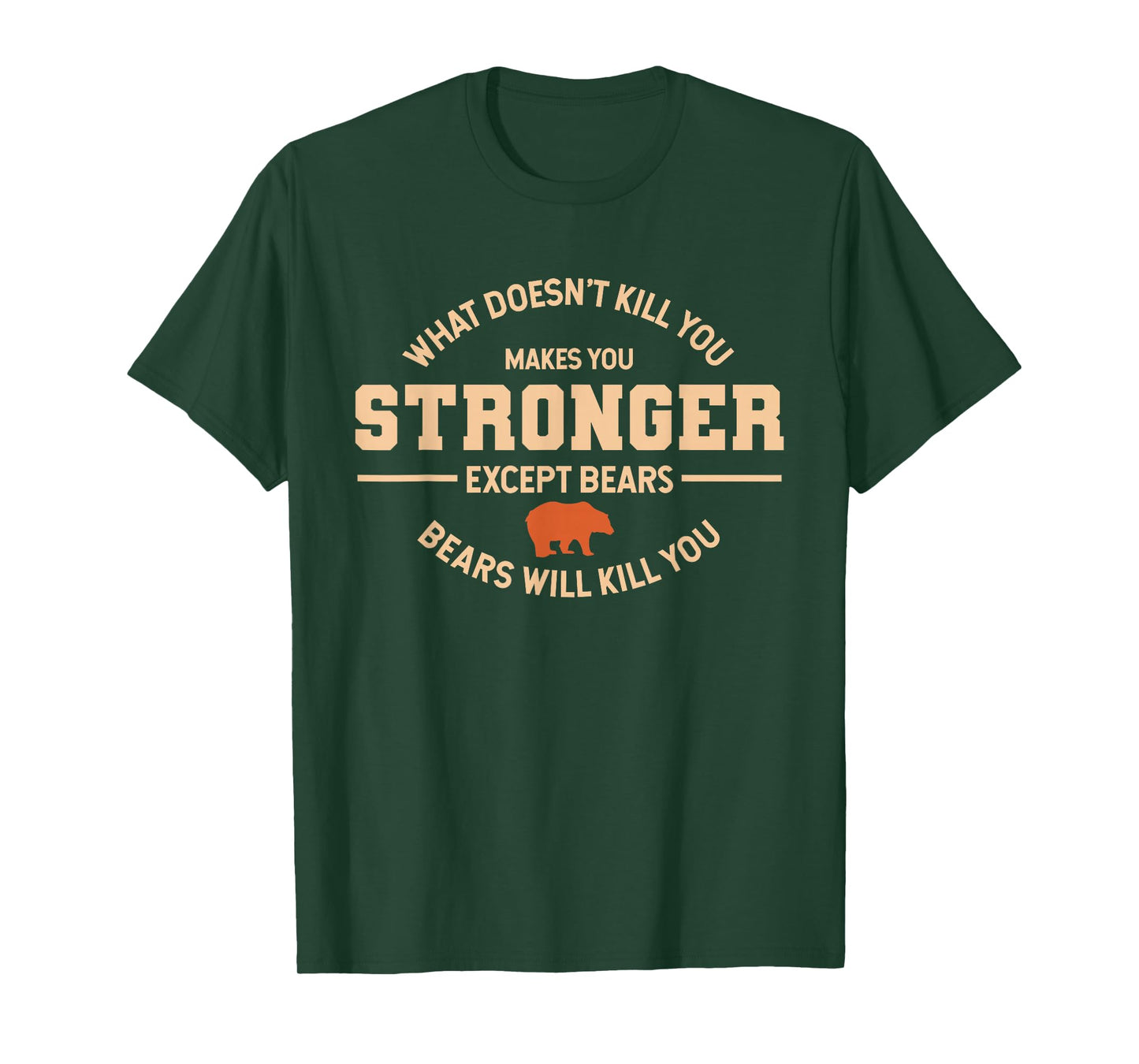 What Doesnt Kill You Makes You Stronger Except Bears Gift T-Shirt
