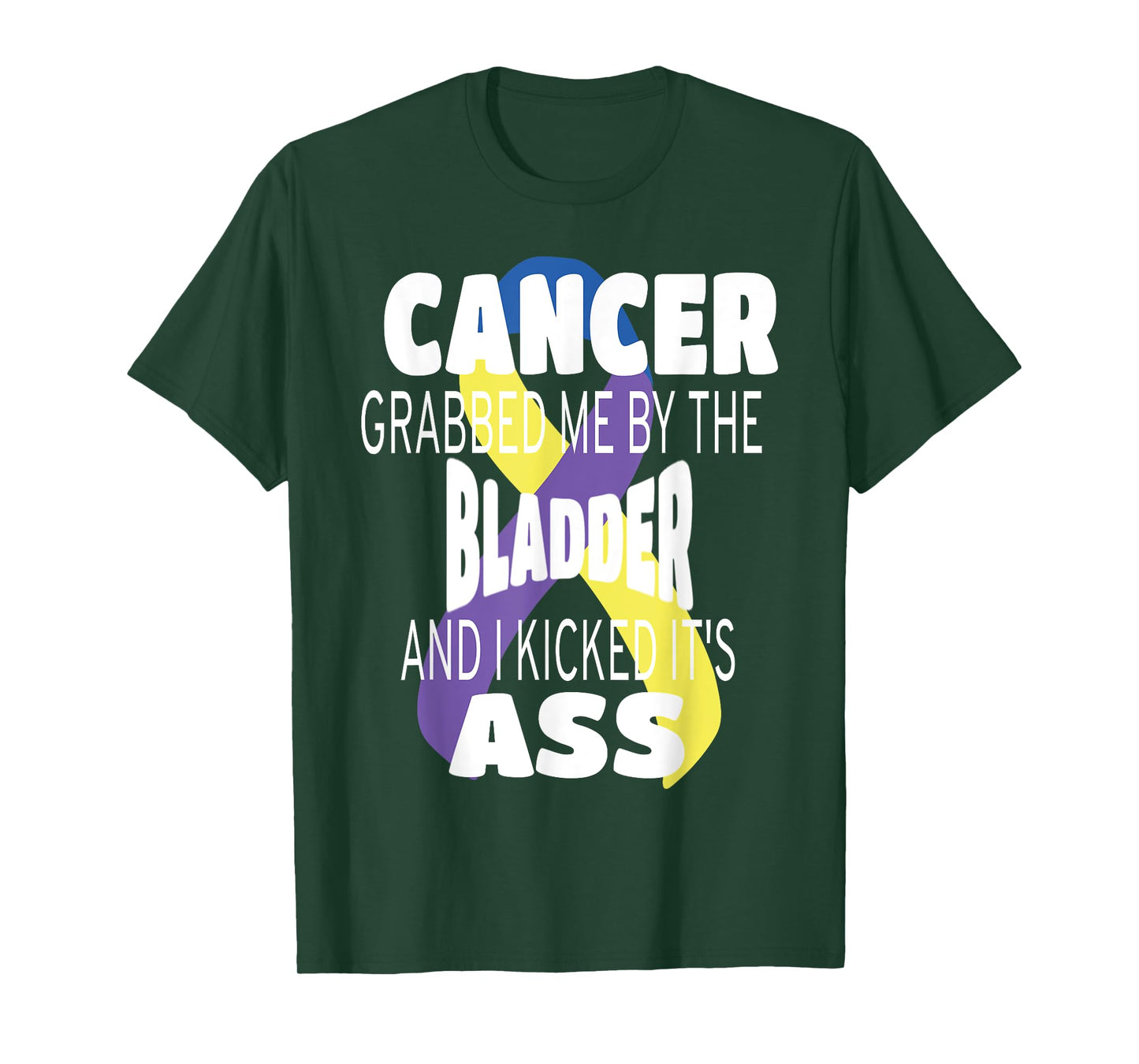 Cancer Grabbed Me By The Bladder And I Kicked Its Ass! T-Shirt
