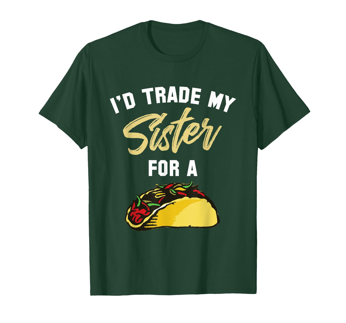 I'd Trade My Sister For A Taco Shirt. Funny Taco T-Shirt