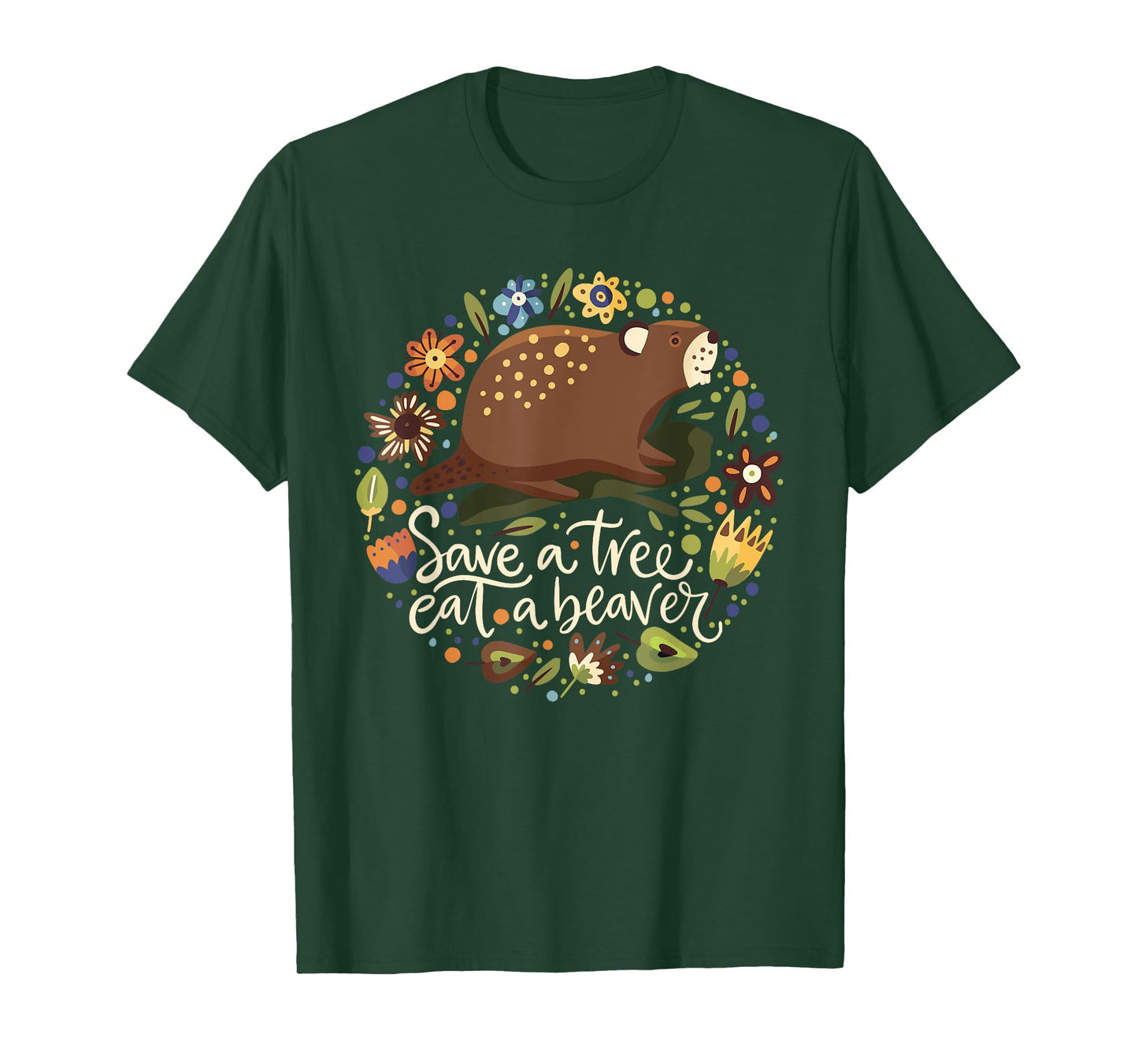 Save a Tree Eat a Beaver - Humor Graphic Novelty Sarcastic T-Shirt