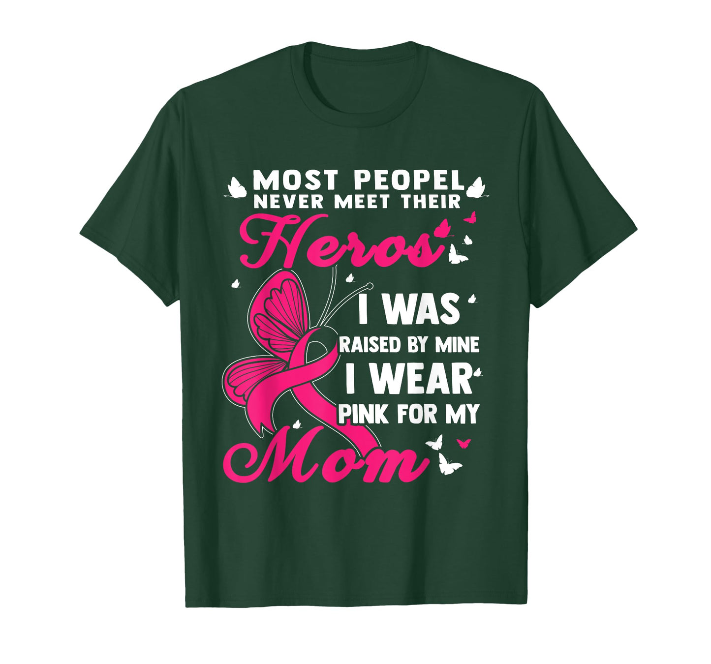 Most People Never Meet Their Heroes I Wear Pink For My Mom T-Shirt