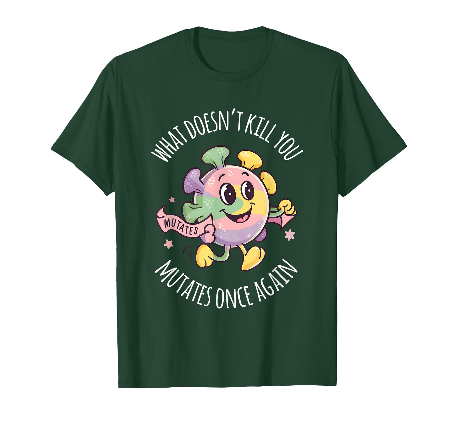 Virus Men Women What Doesnt Kill You Mutates Once Again T-Shirt