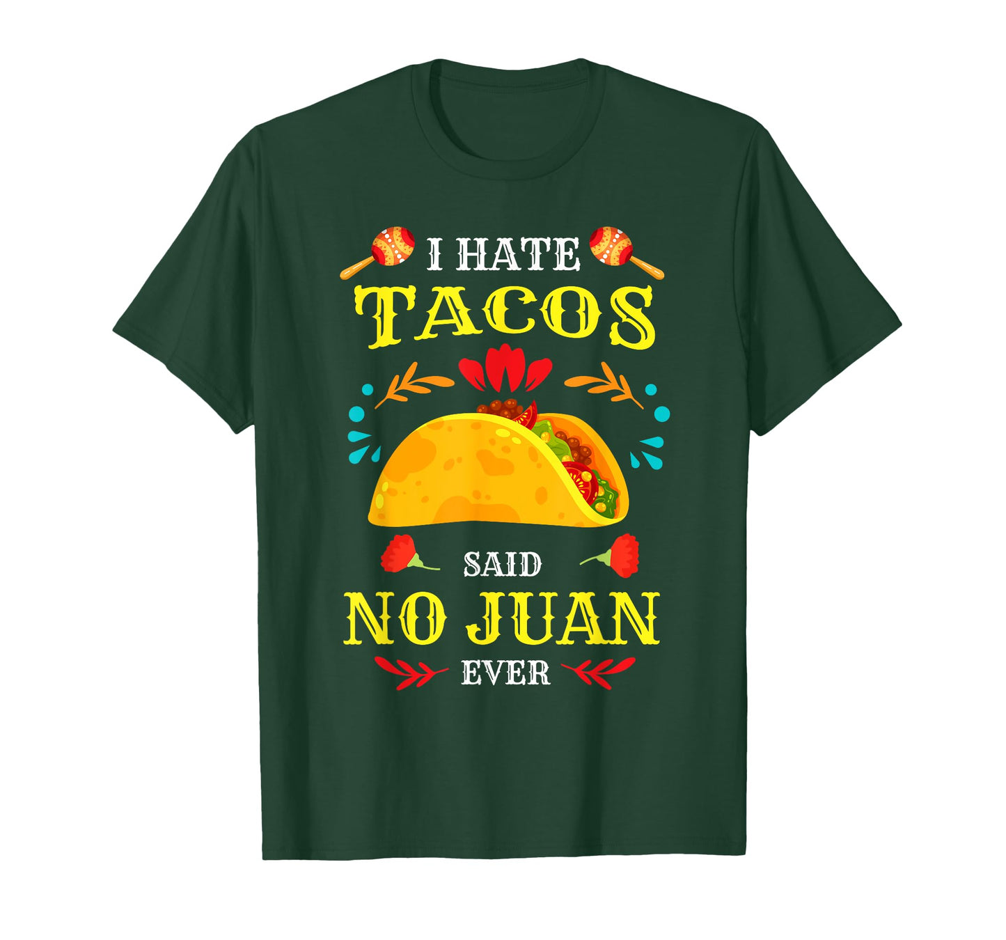 I Hate Tacos Said No Juan Ever Cinco De Mayo Mexican Funny T-Shirt