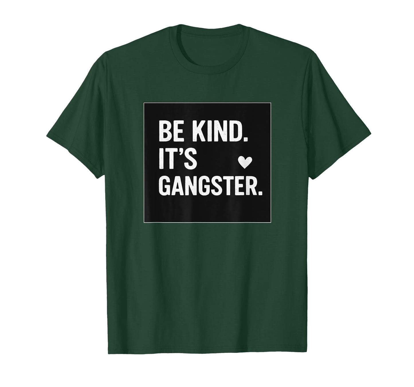 BE KIND IT'S GANGSTER COOL VIBES HAPPY LOVE FUNNY T-Shirt