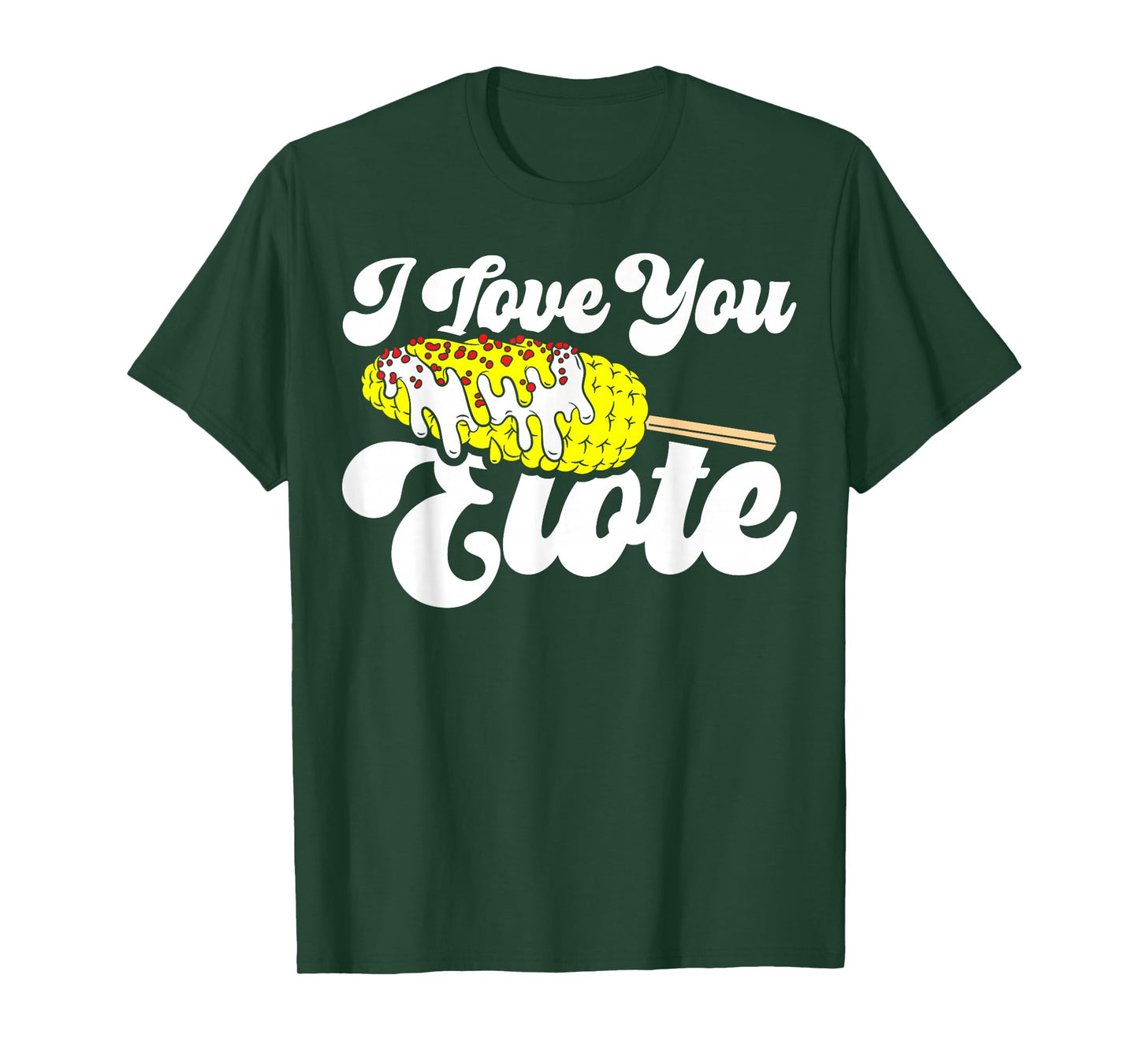 I Love You Elote Corn on The Cob Funny Mexican Food T-Shirt