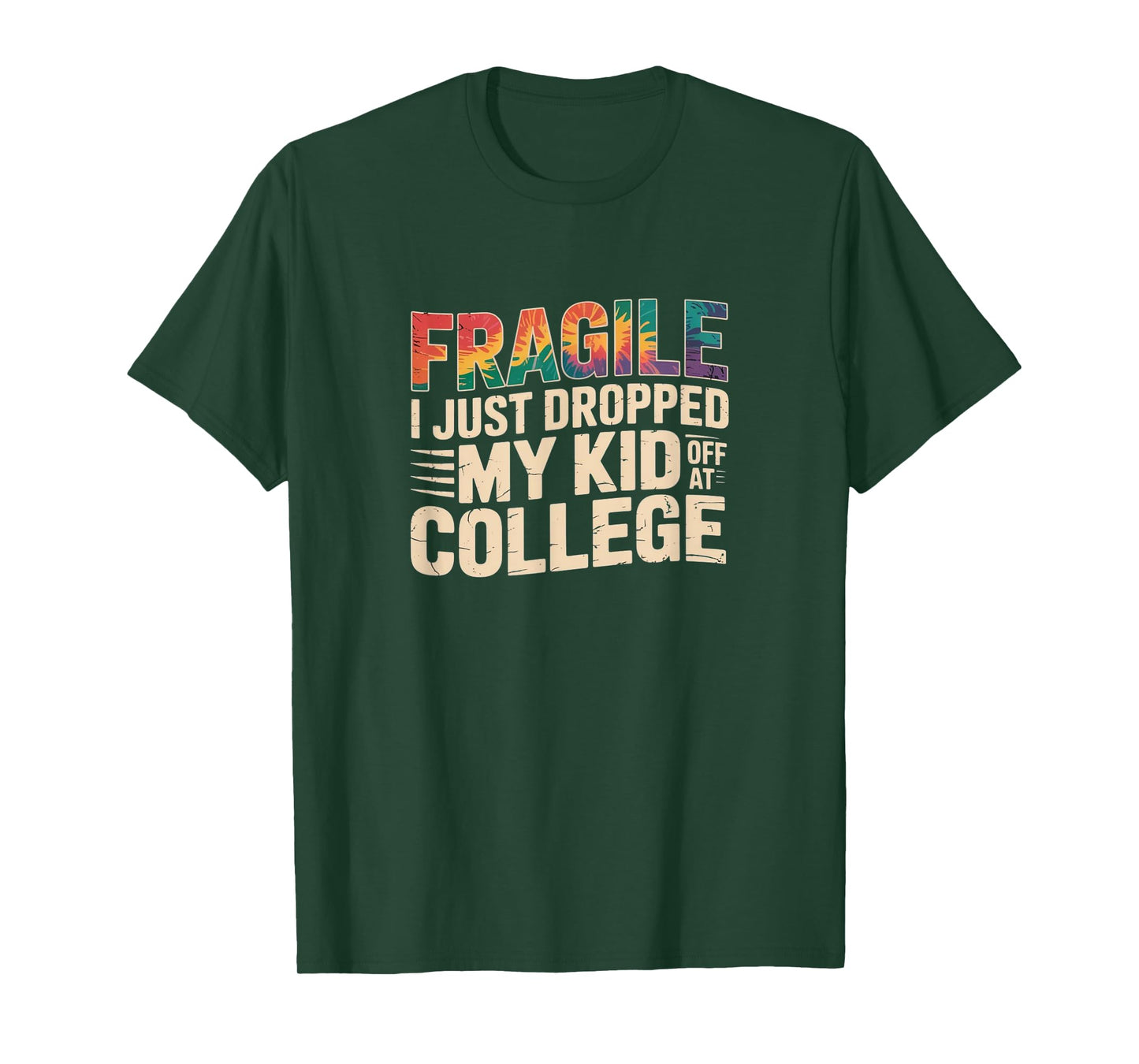 Fragile – Just Dropped My Kid Off at College Tie-Dye Tee T-Shirt