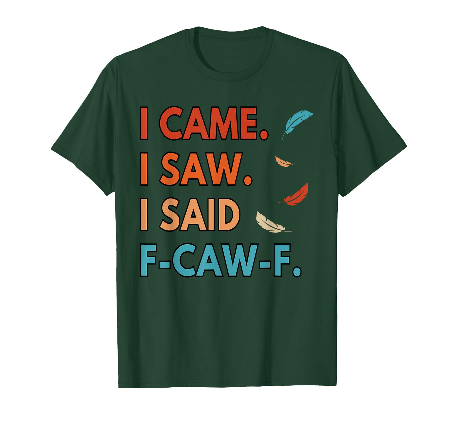 I Came I Saw FCAWF Funny Cursing Cussing Bird Adult Humor T-Shirt