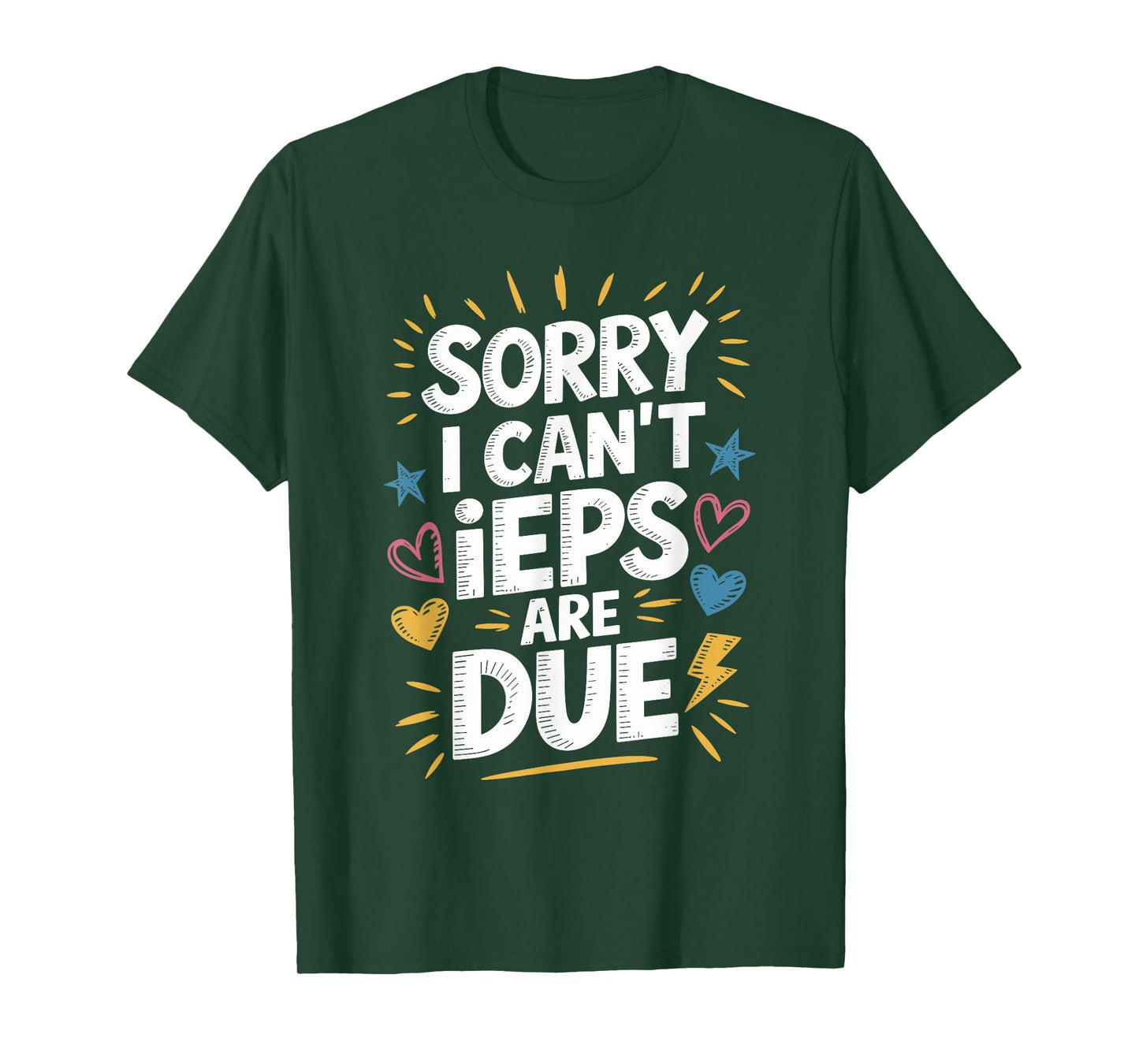 Sorry I Can'T Ieps Are Due Cute Elementary Teacher Iep, Sped T-Shirt