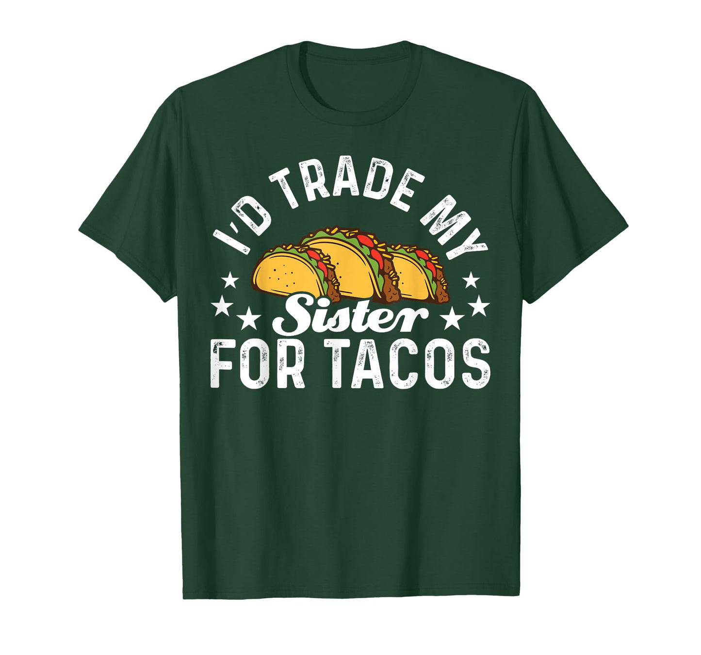 Mexican Food I'd Trade My Sister For Tacos Taco T-Shirt