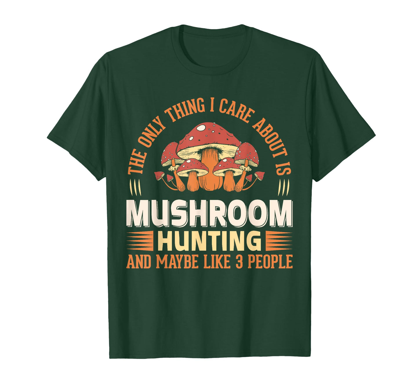 The Only Thing I Care About Is Mushroom Hunting And Maybe T-Shirt