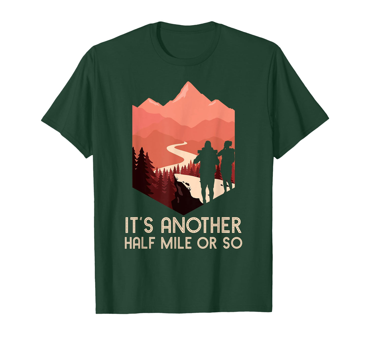 It's Another Half Mile Or So Hiking Nature Hike Backpacker T-Shirt