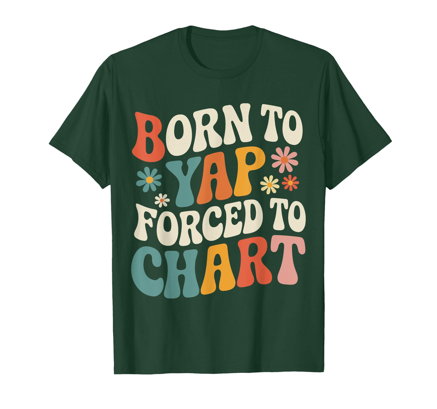 Born To Yap Forced to Chart Nurse Graduation Funny Nursing T-Shirt