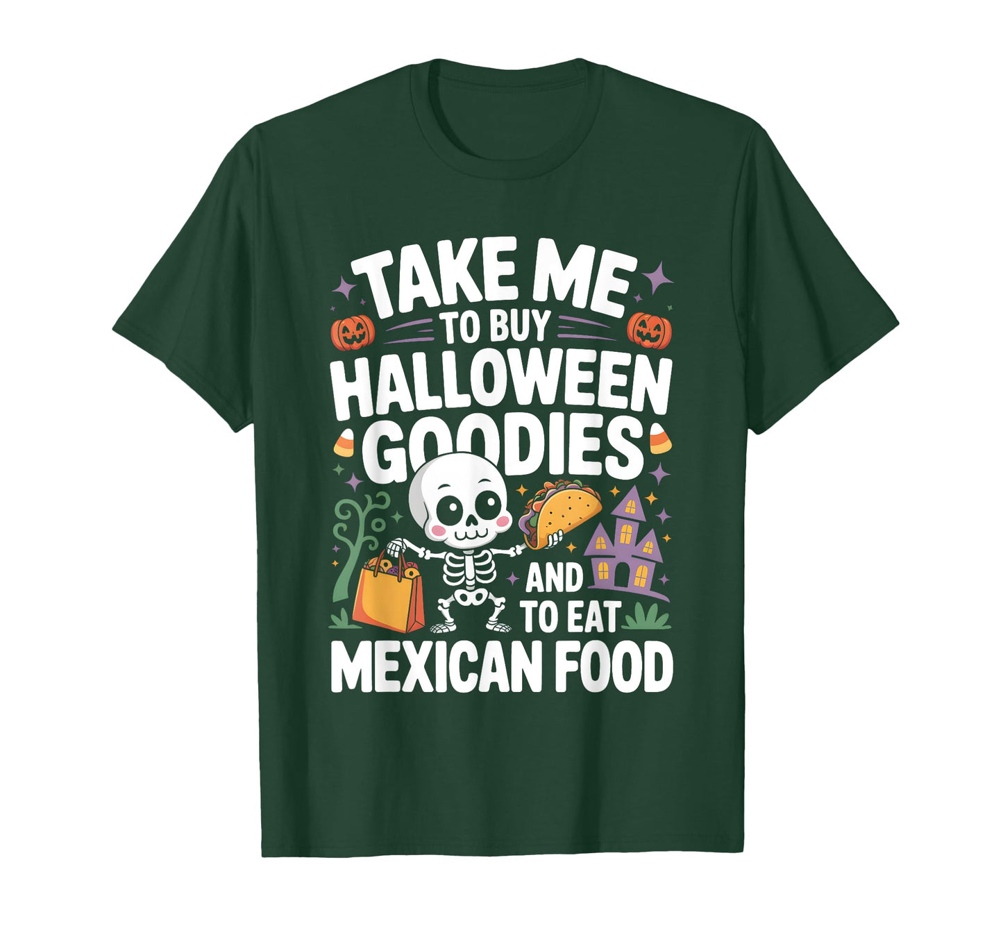 Take Me to Buy Halloween Goodies and to Eat Mexican Food T-Shirt