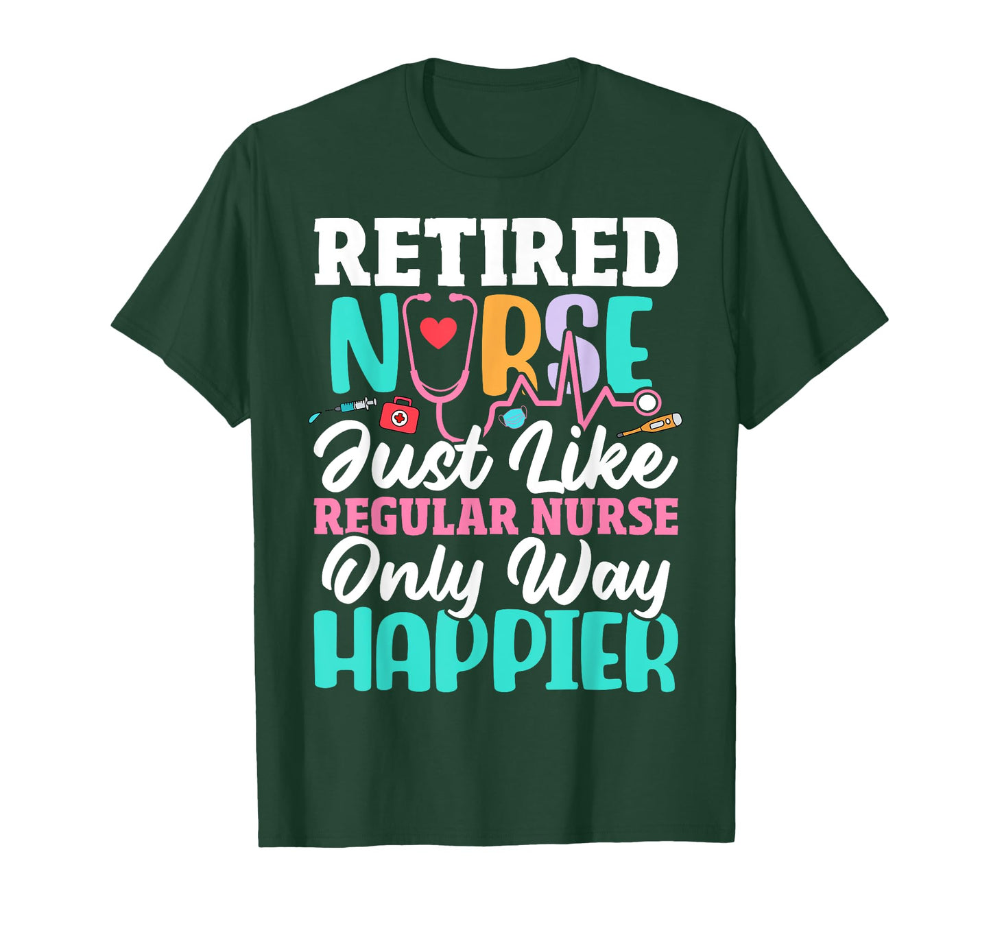 Retired Nurse Just Like Regular Nurse Only Way Happier Funny T-Shirt