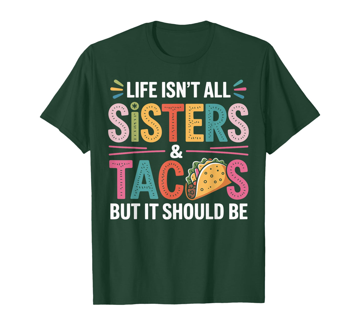Life Isn't All Sisters and Tacos Sibling Funny Sister T-Shirt