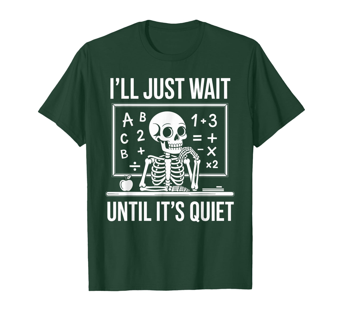 I'll Just Wait Until It's Quiet Skeleton Teacher Funny T-Shirt
