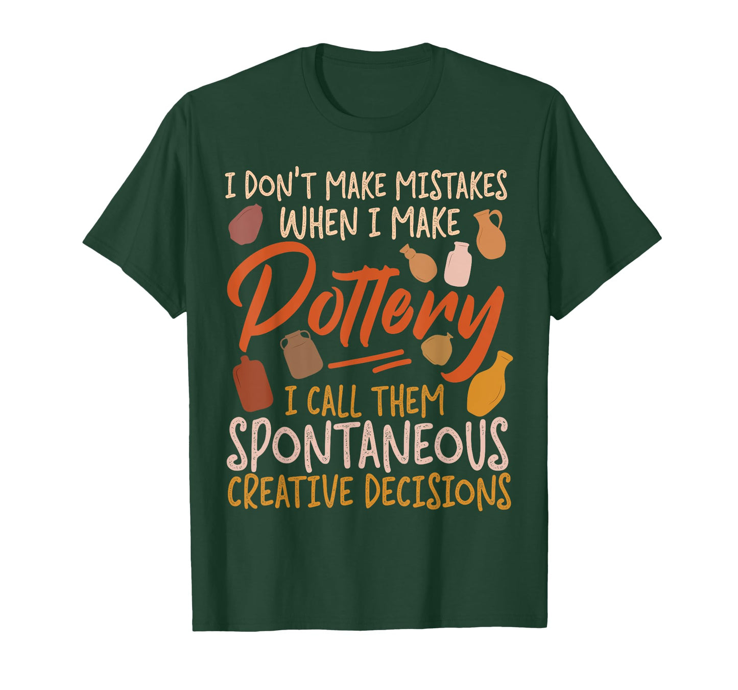 Pottery Ceramics Artist I Don't Make Mistakes When I Make T-Shirt