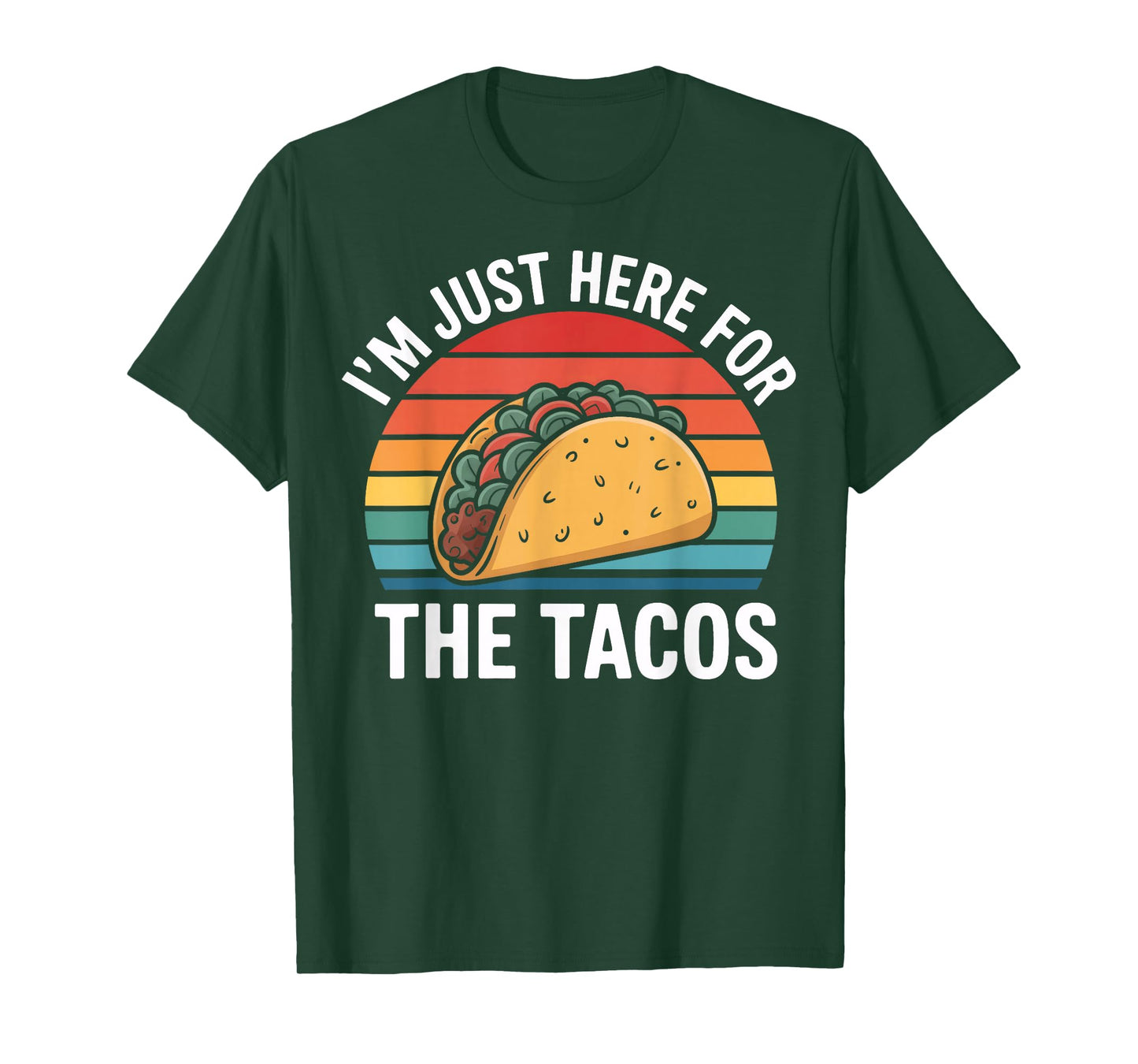 I'm Just Here for The Tacos Mexican Food Humor T-Shirt