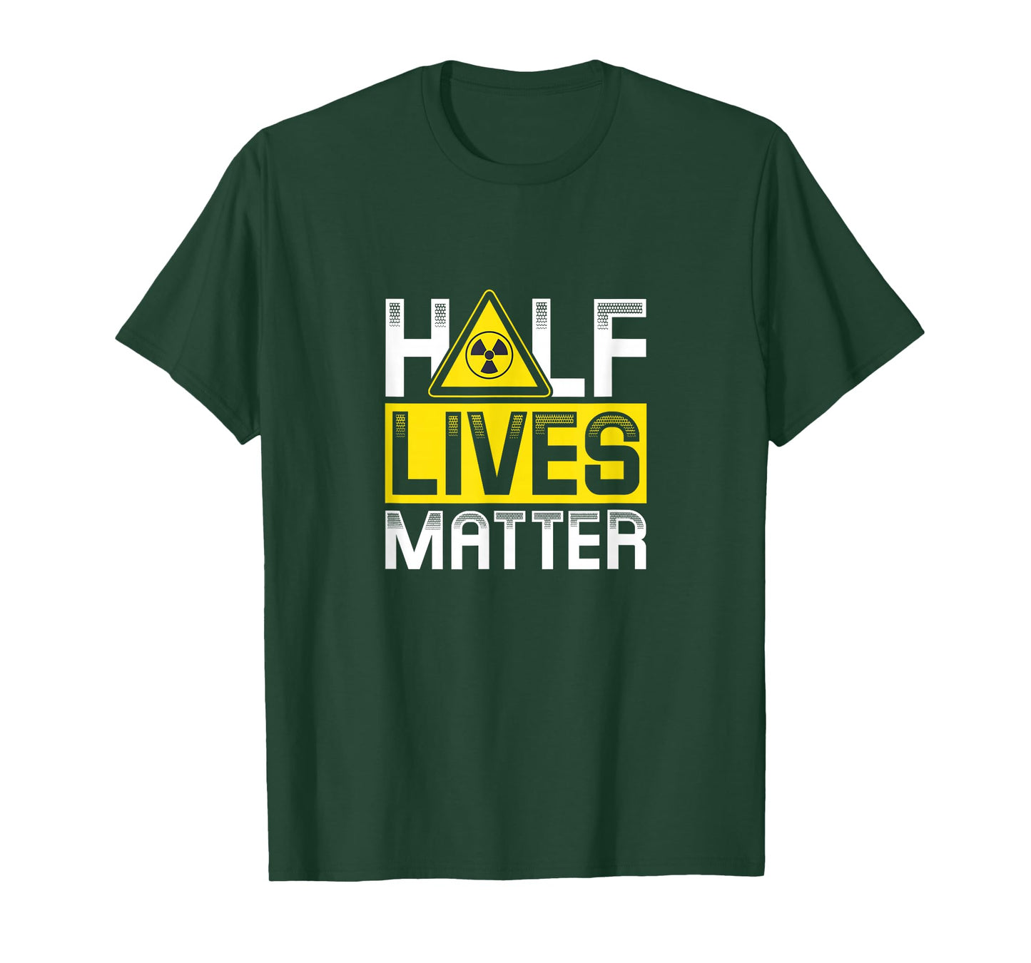 Half Lives matter | Nuclear energy T-Shirt