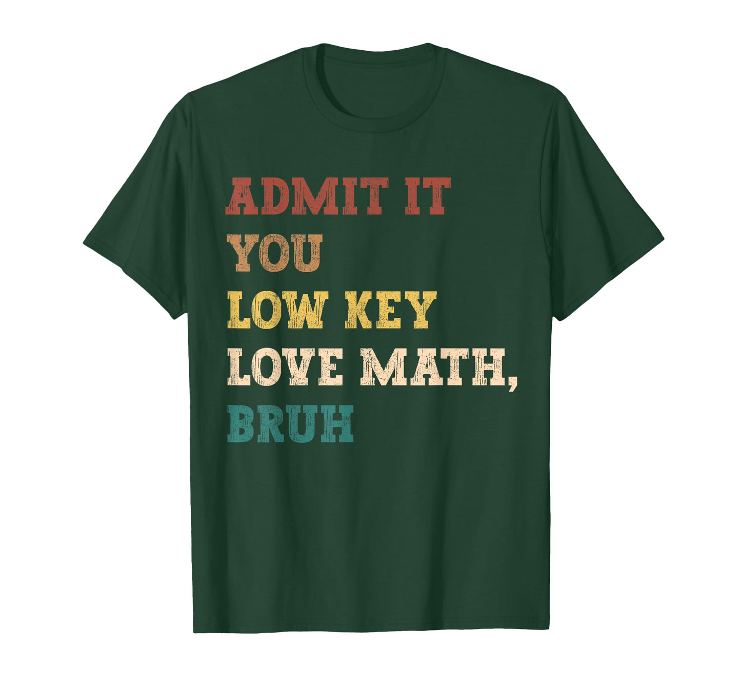 admit it you low key love math bruh funny math teacher T-Shirt