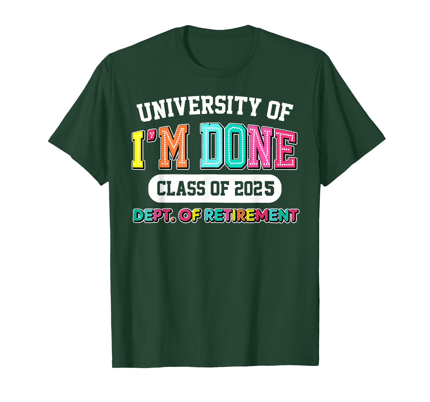 Fun University Of I'm Done Class Of 2025 Teacher Retirement T-Shirt