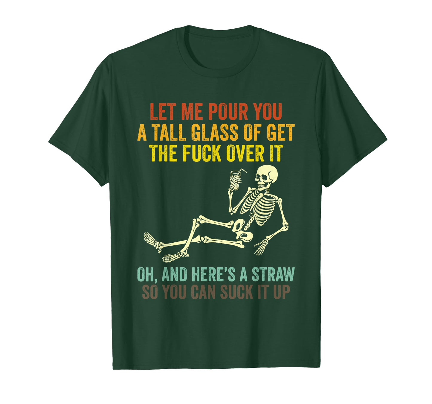 Funny Skeleton Let Me Pour You A Tall Glass of Get Over It T-Shirt