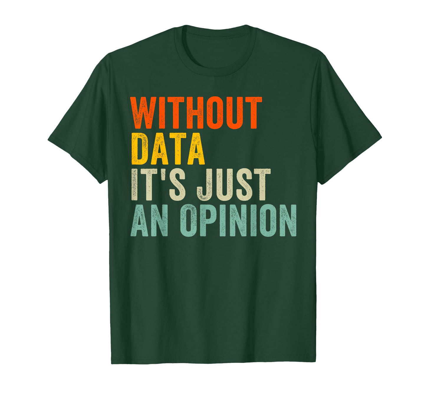 Without Data It's Just An Opinion T-Shirt
