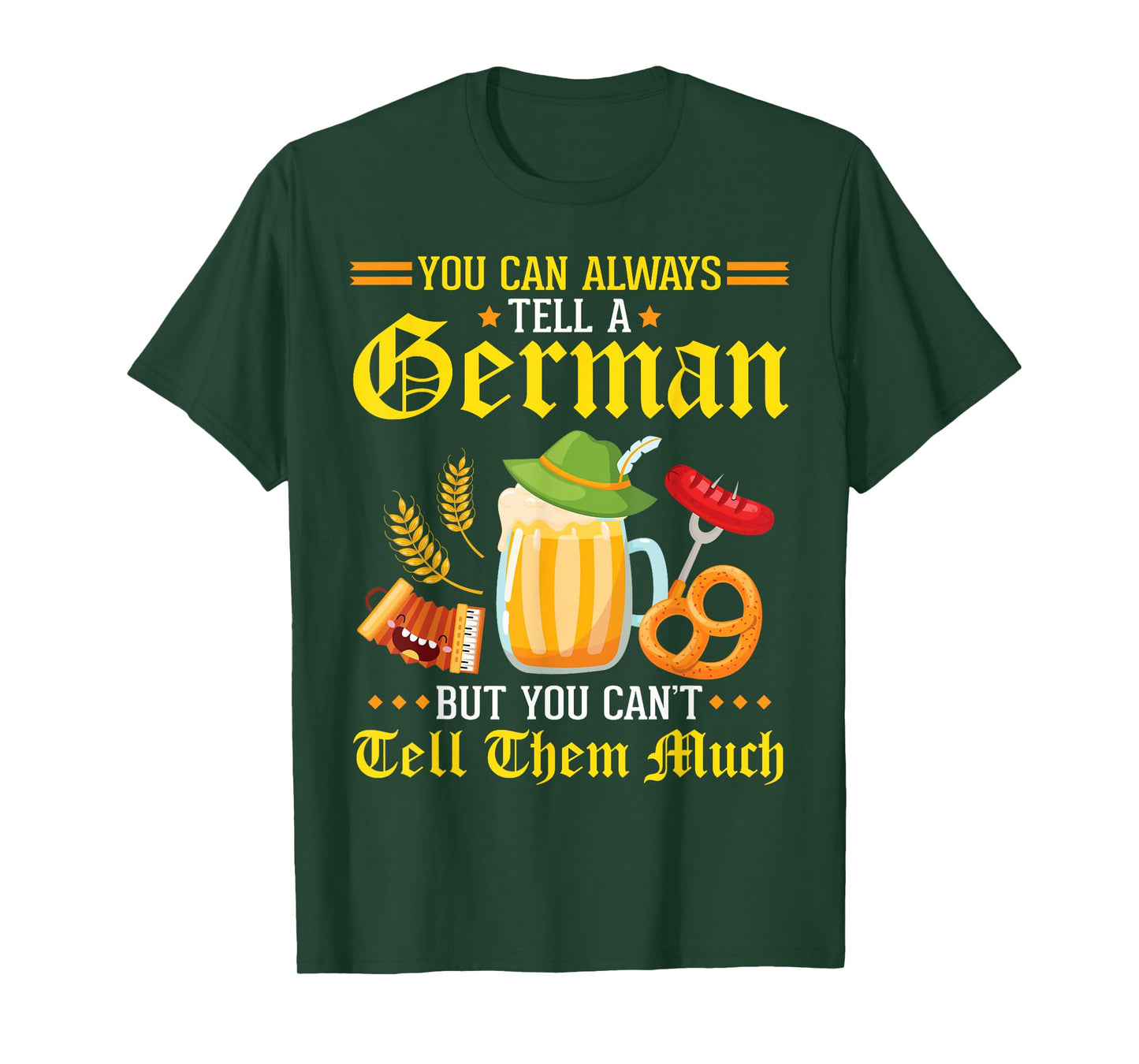 You Can Always Tell A German But You Can't Tell Them Much T-Shirt