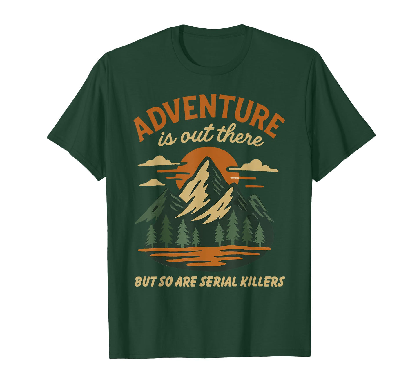 Hike Hiking Adventure is Out There But So are Serial Killers T-Shirt
