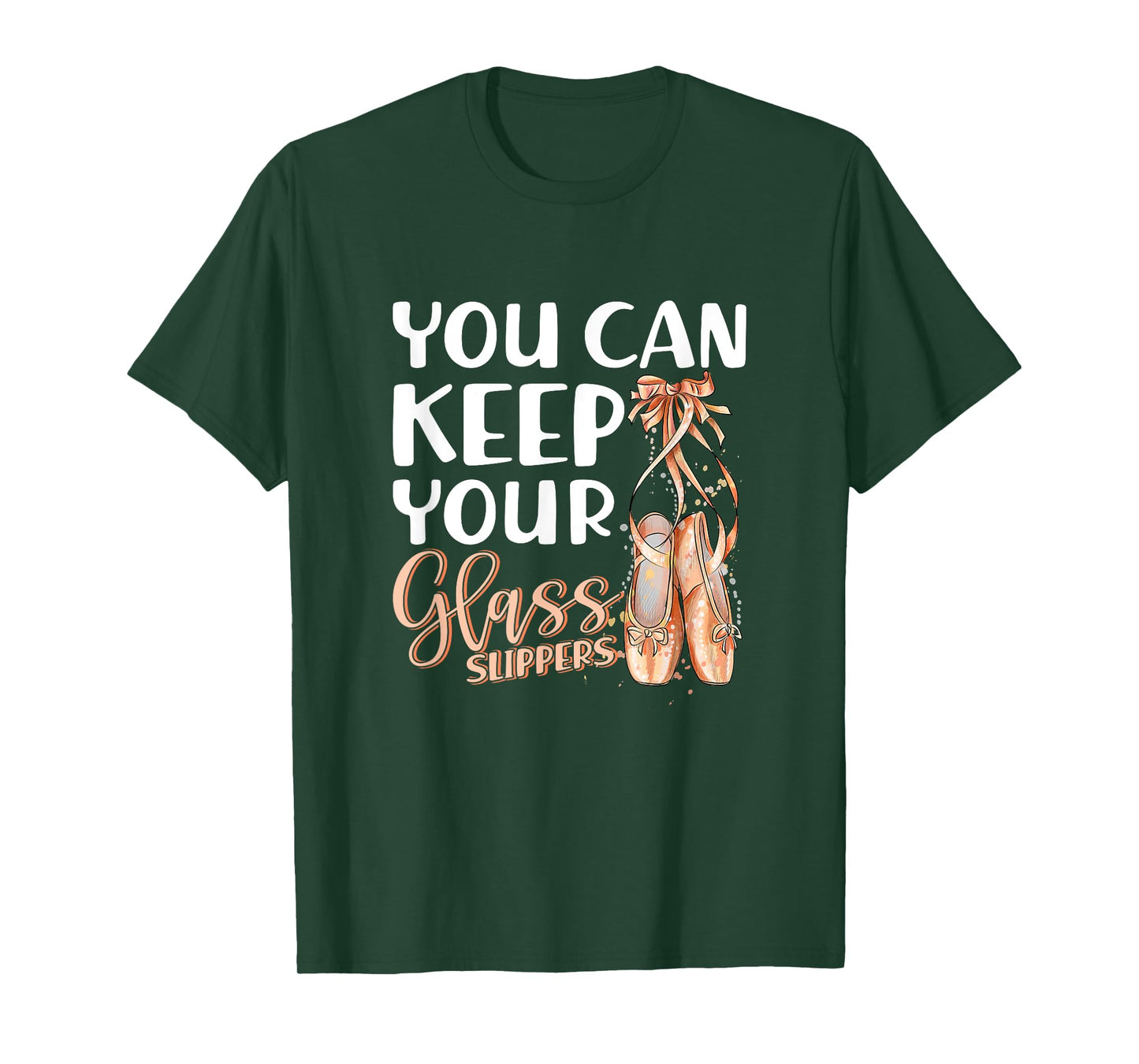 You Can Keep Your Glass Slippers Pointe Shoes Ballet Dancer T-Shirt