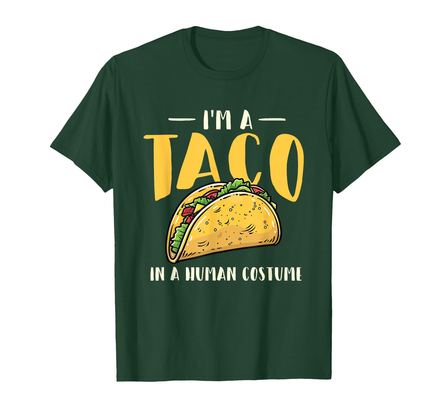 I'm A Taco In A Human Costume - Taco Lover Mexican Food T-Shirt