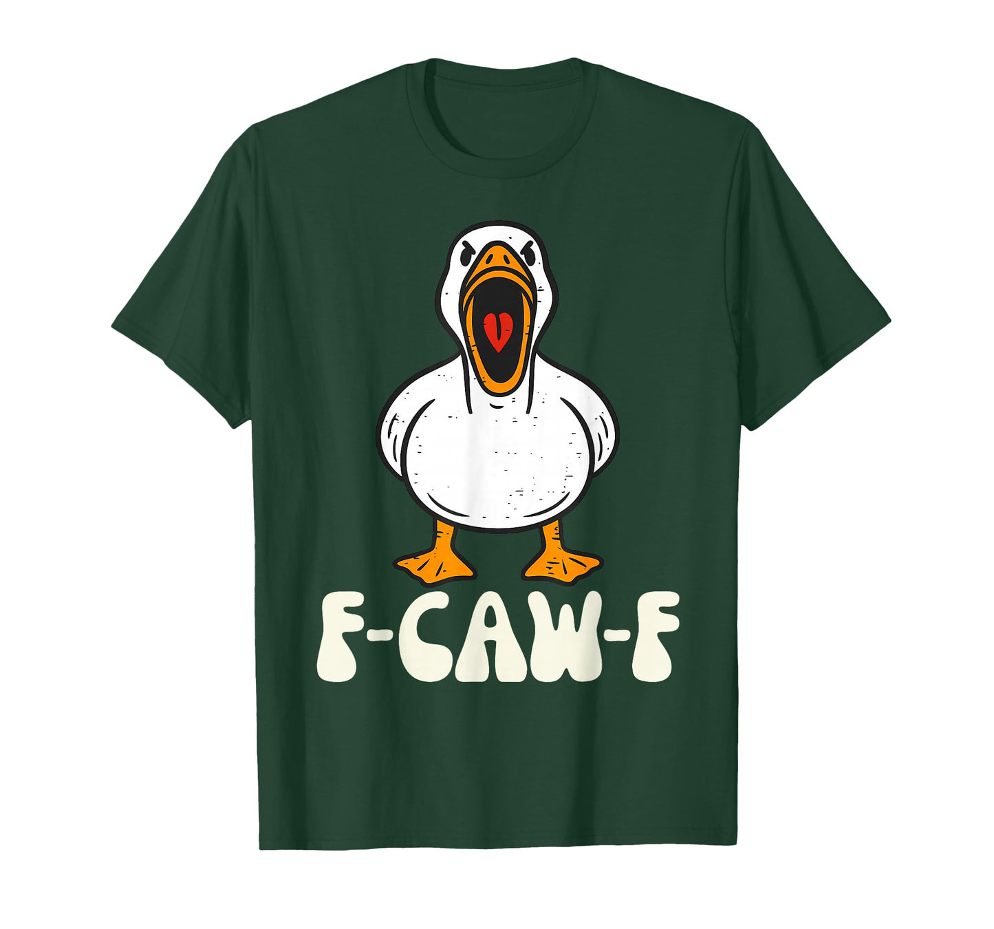 F-Caw-F Funny Silly Goose Men Women T-Shirt