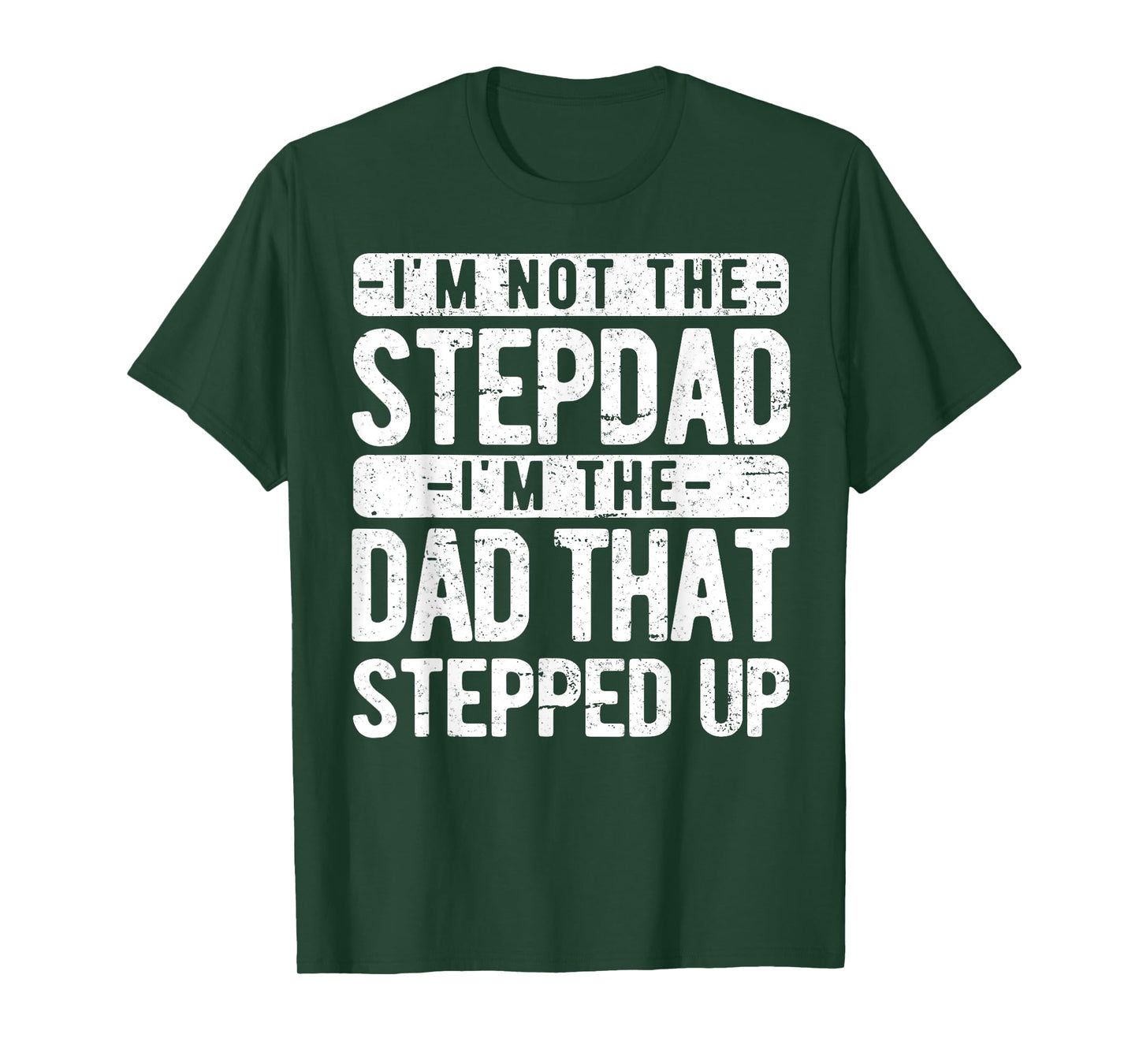 I’m not the Stepdad I’m The Dad That Stepped Up Step Dad T-Shirt