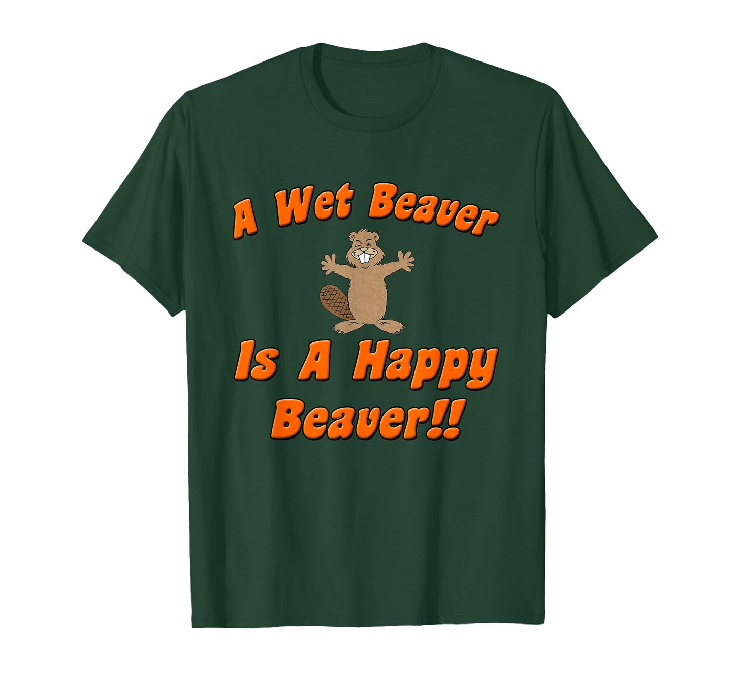 Naughty Beaver Wear: A Wet Beaver Is A Happy Beaver T-Shirt T-Shirt