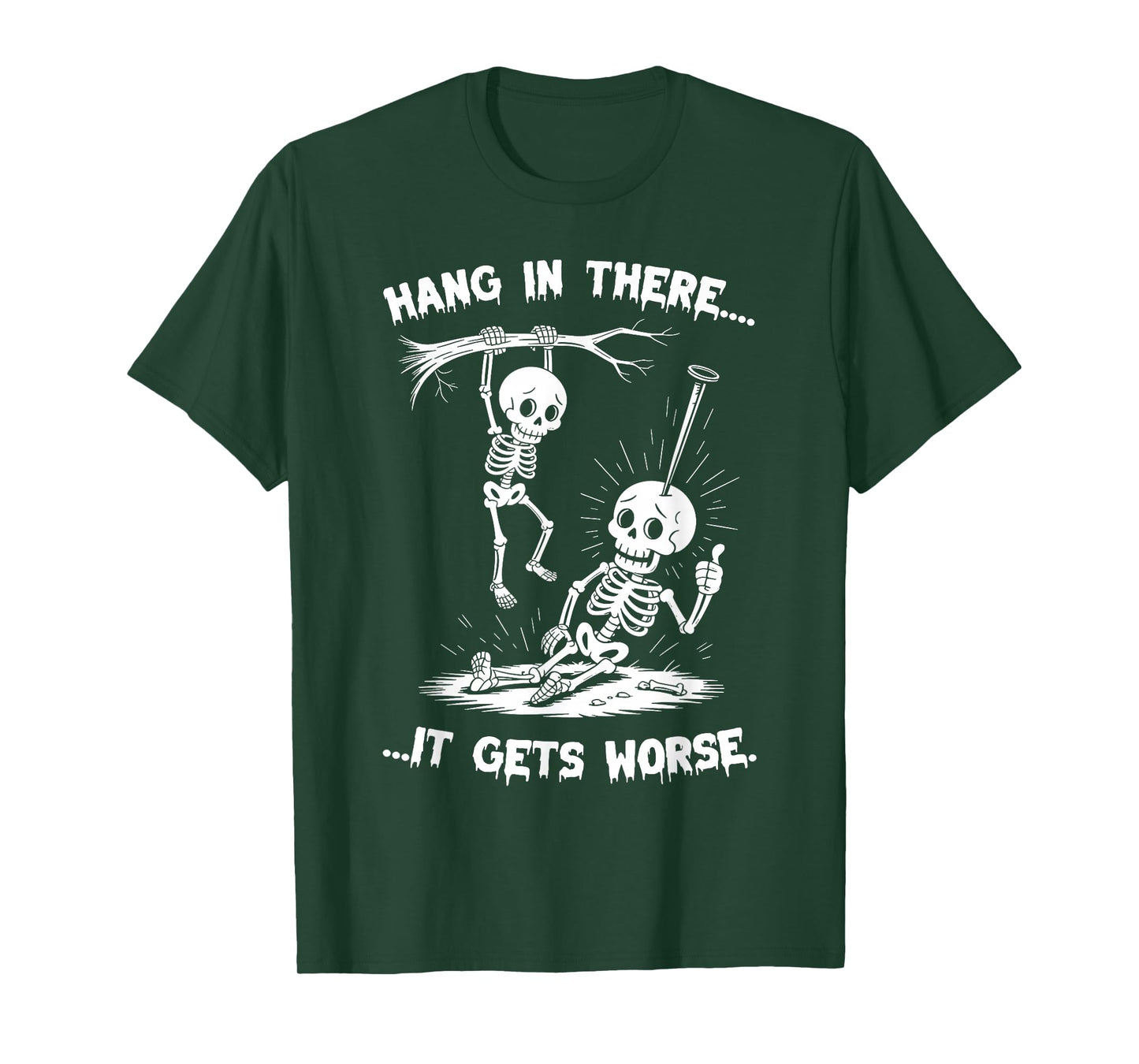 Hang in There It Gets Worse Halloween Skeleton Men Women T-Shirt