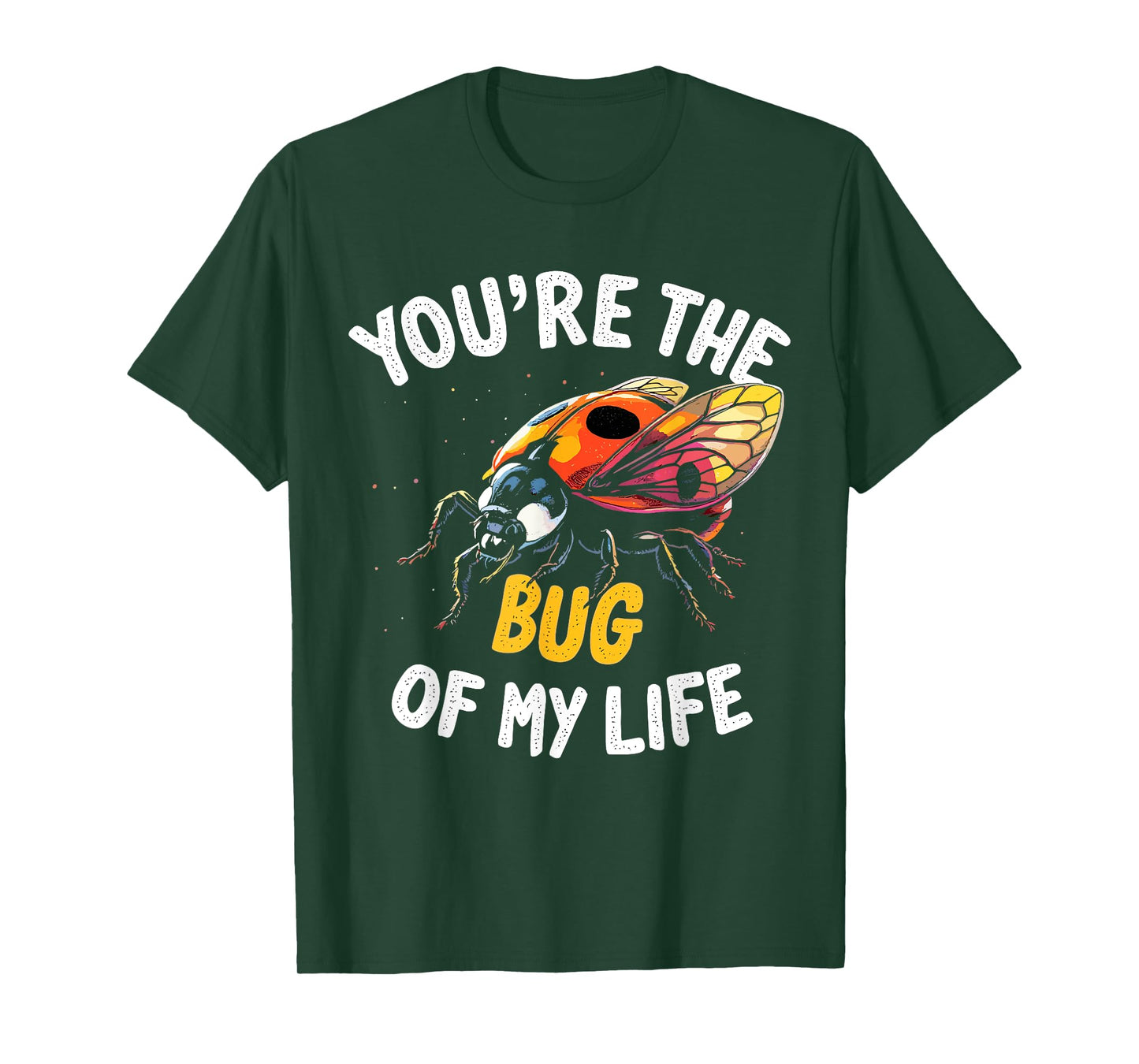 You’re the Bug of My Life – Cute and Romantic Ladybug Design T-Shirt