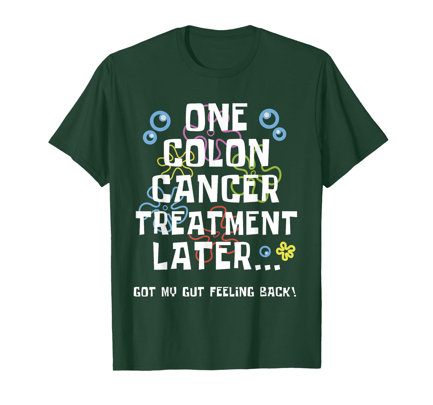 ONE COLON CANCER TREATMENT LATER Colon Cancer Awareness T-Shirt
