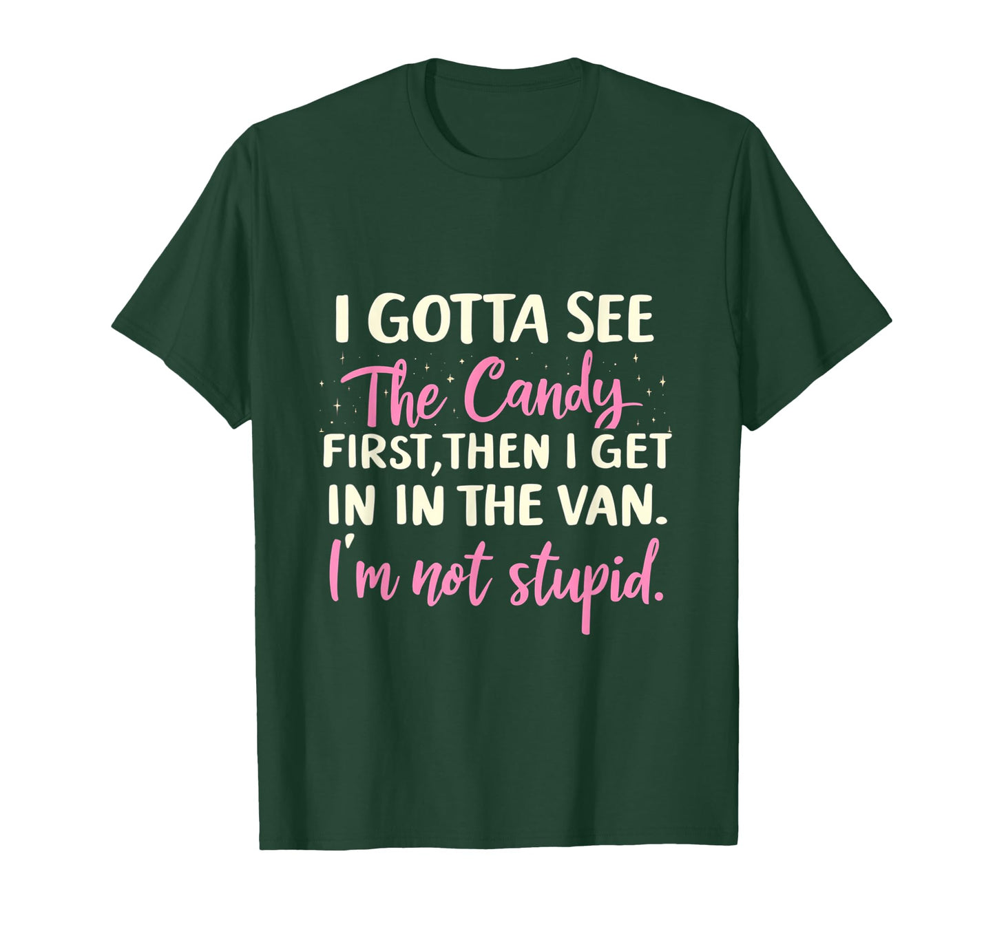 Funny I Gotta See The Candy First. Get In Van I'm Not Stupid T-Shirt