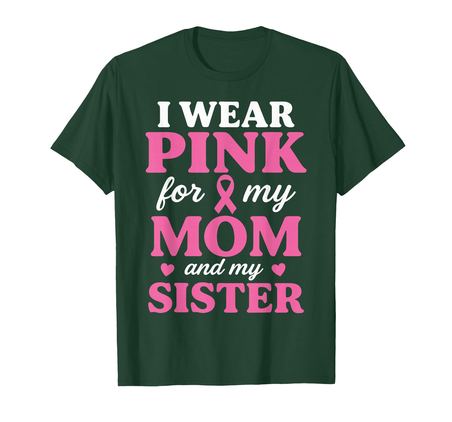 I Wear Pink for My Mom and Sister Breast Cancer Awareness T-Shirt