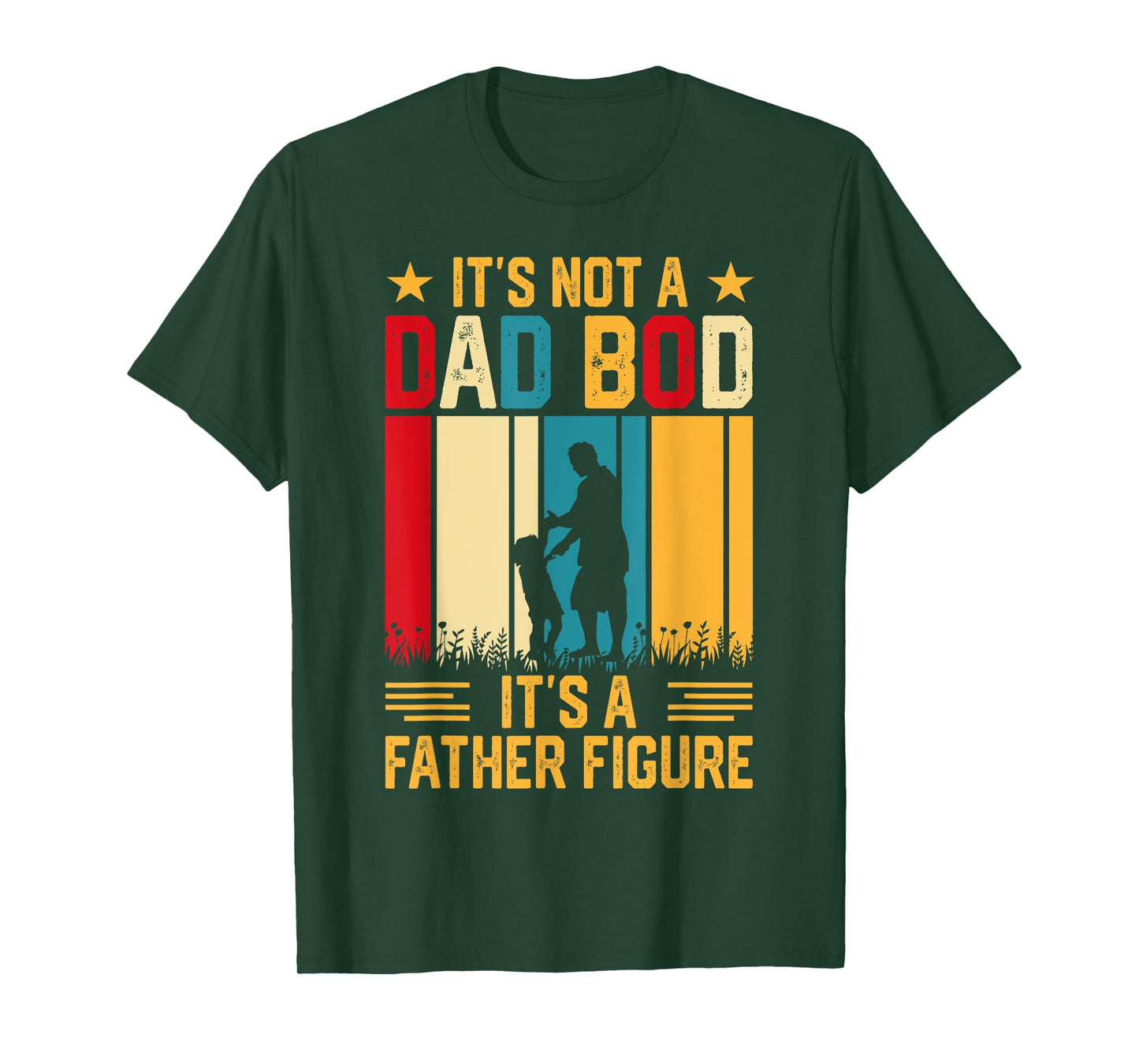 It's Not A Dad Bod Its A Father Figure T-Shirt
