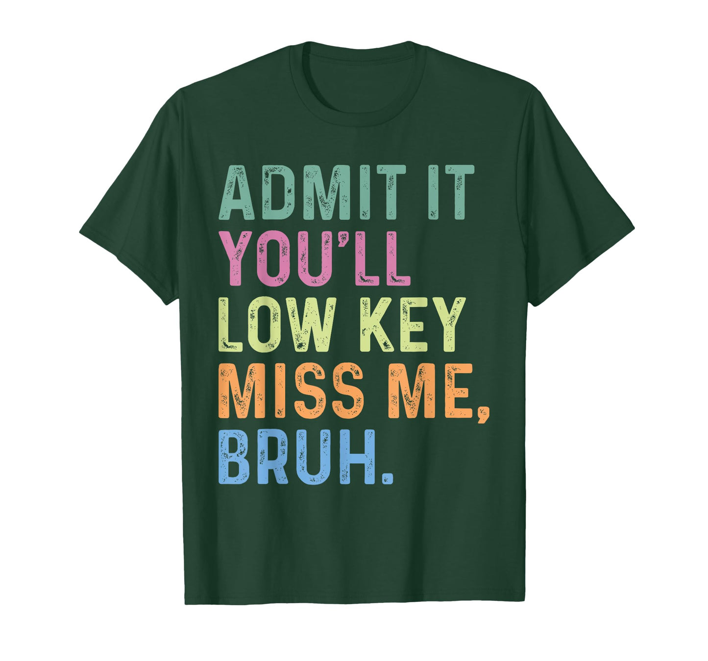 Admit It You'll Low Key Miss Me Bruh, Funny Bruh Teacheers T-Shirt